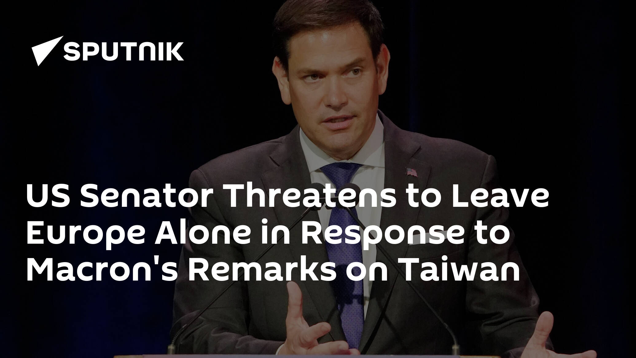 US Senator Threatens to Leave Europe Alone in Response to Macron's Remarks on Taiwan