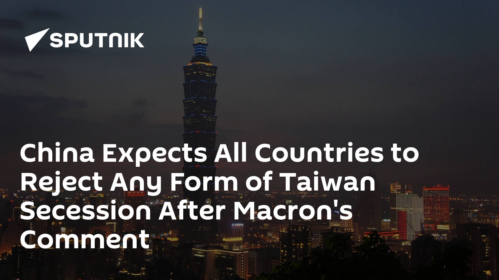 China Expects All Countries to Reject Any Form of Taiwan Secession After Macron's Comment