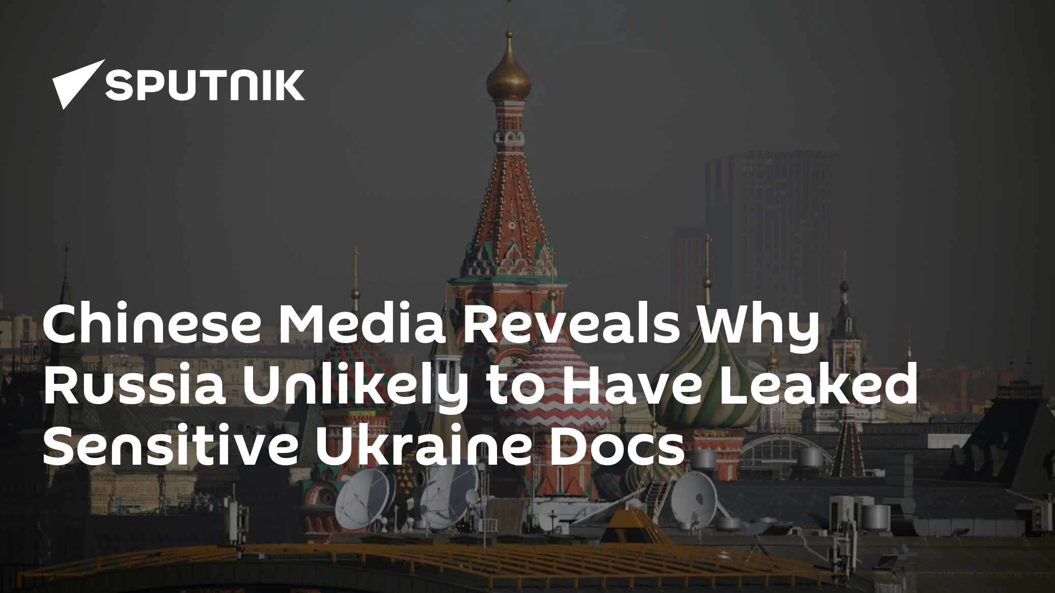 Chinese Media Reveals Why Russia Unlikely to Have Leaked Sensitive Ukraine Docs - Vimarsana News