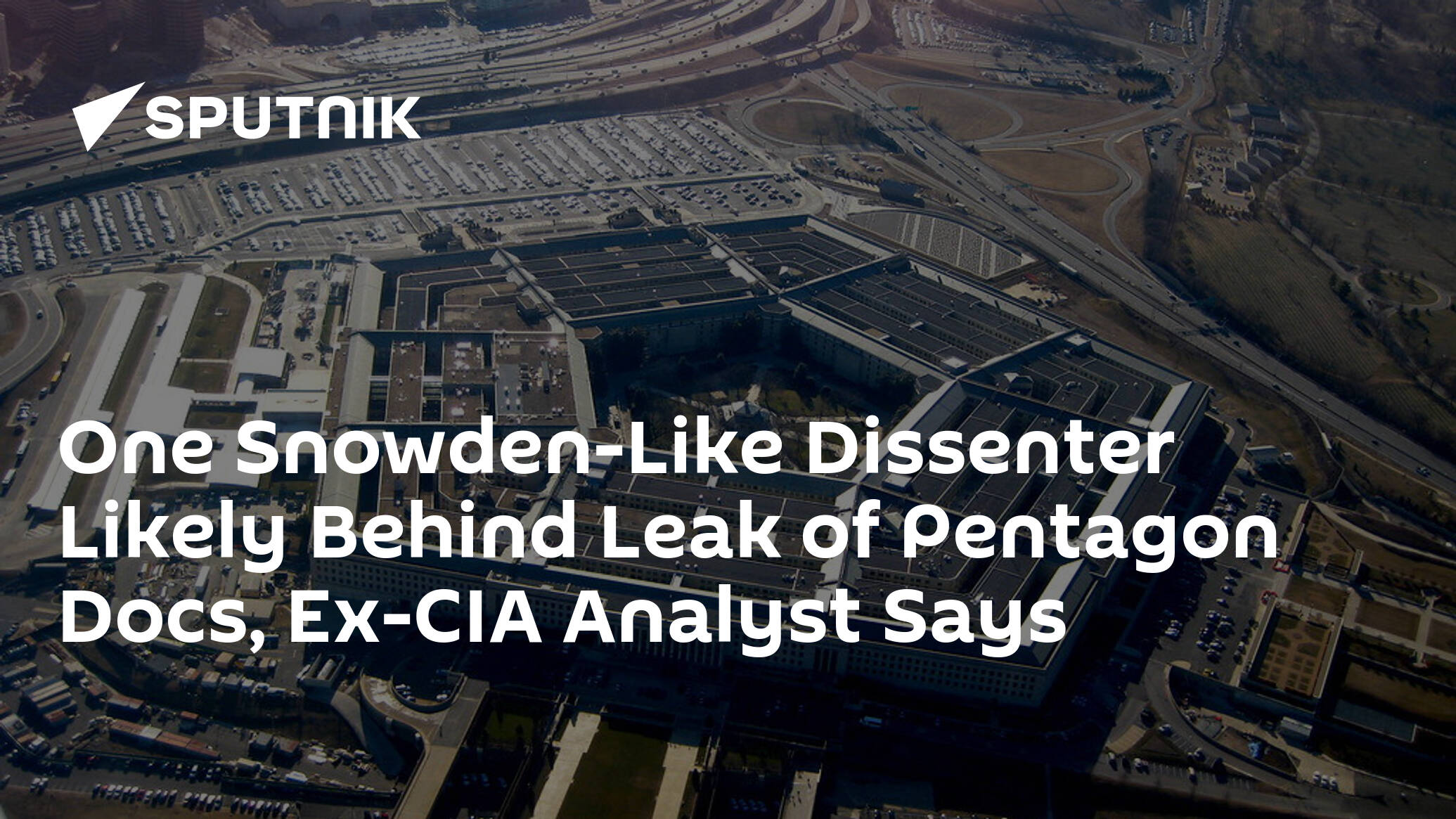 One Snowden-Like Dissenter Likely Behind Leak of Pentagon Docs, Ex-CIA Analyst Says