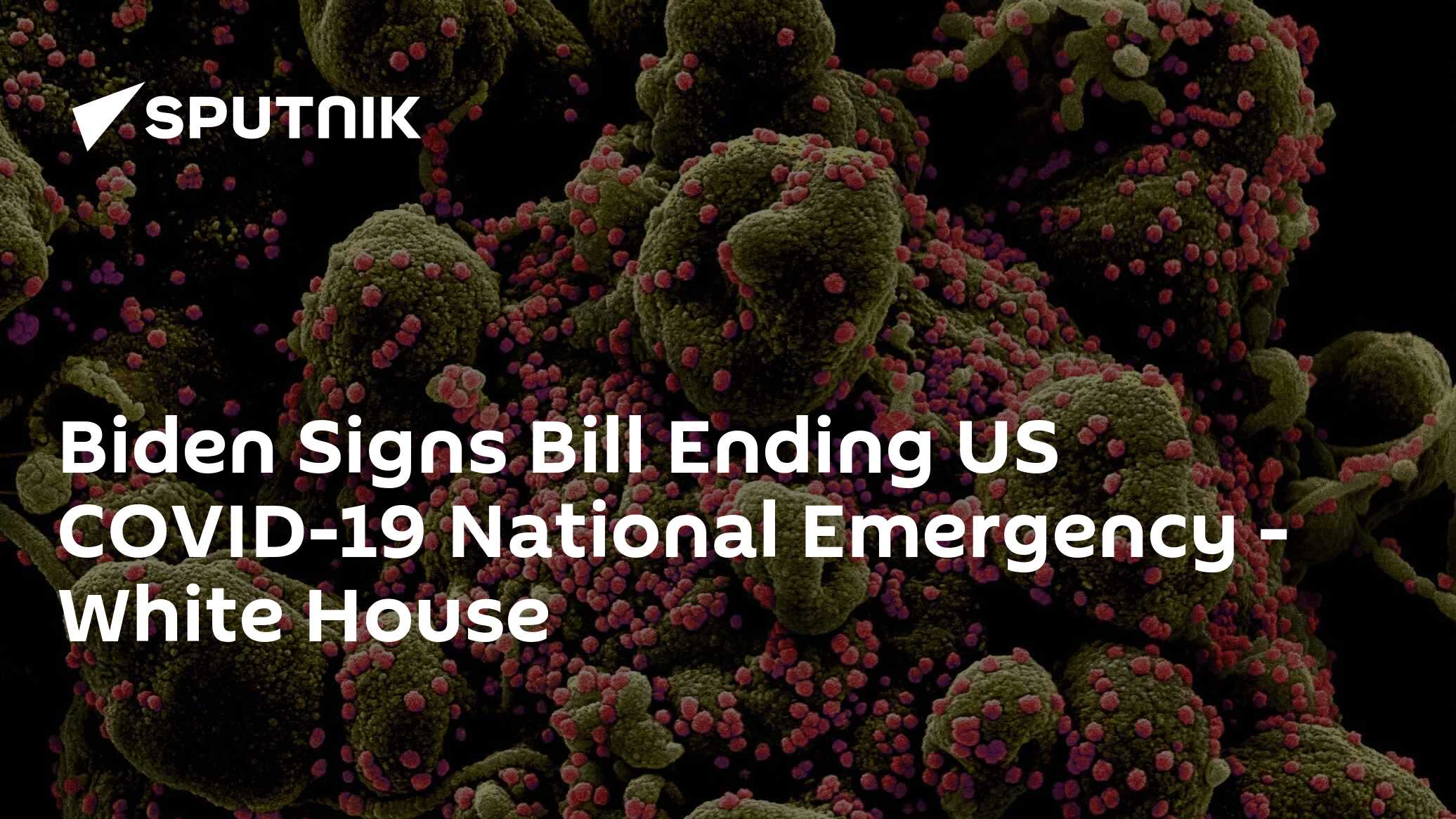 Biden Signs Bill Ending US COVID-19 National Emergency – White House