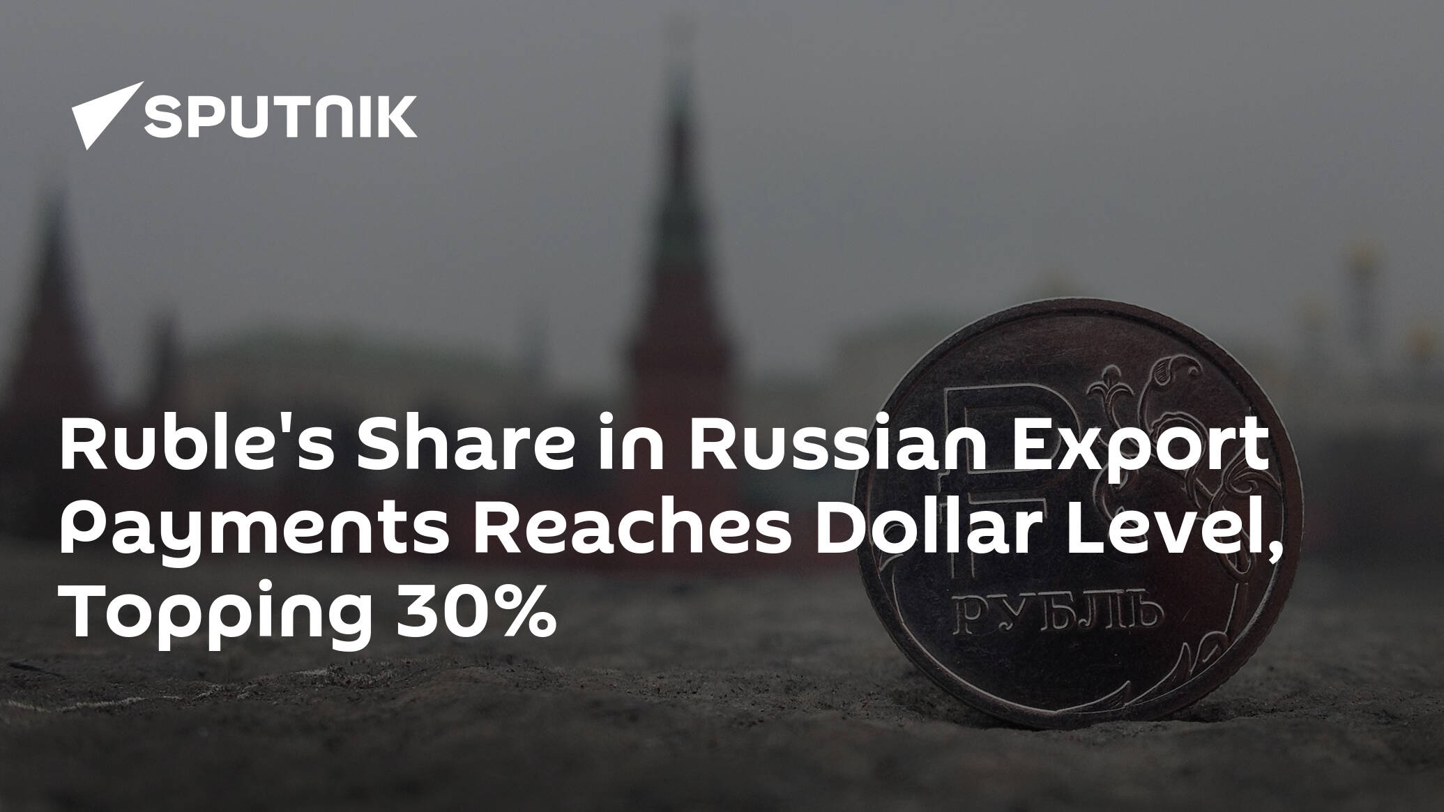 Ruble's Share in Russian Export Payments Reaches Dollar Level, Topping 30%
