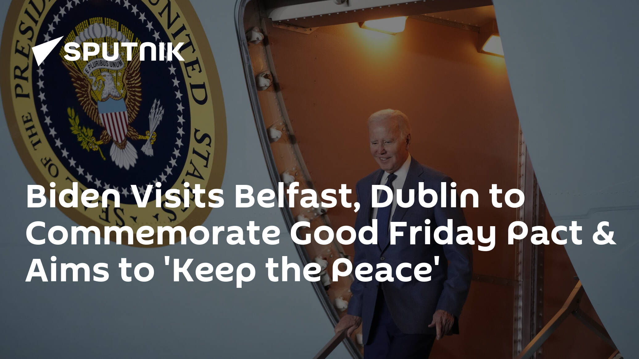 Biden Visits Belfast, Dublin to Commemorate Good Friday Pact & Aims to 'Keep the Peace'