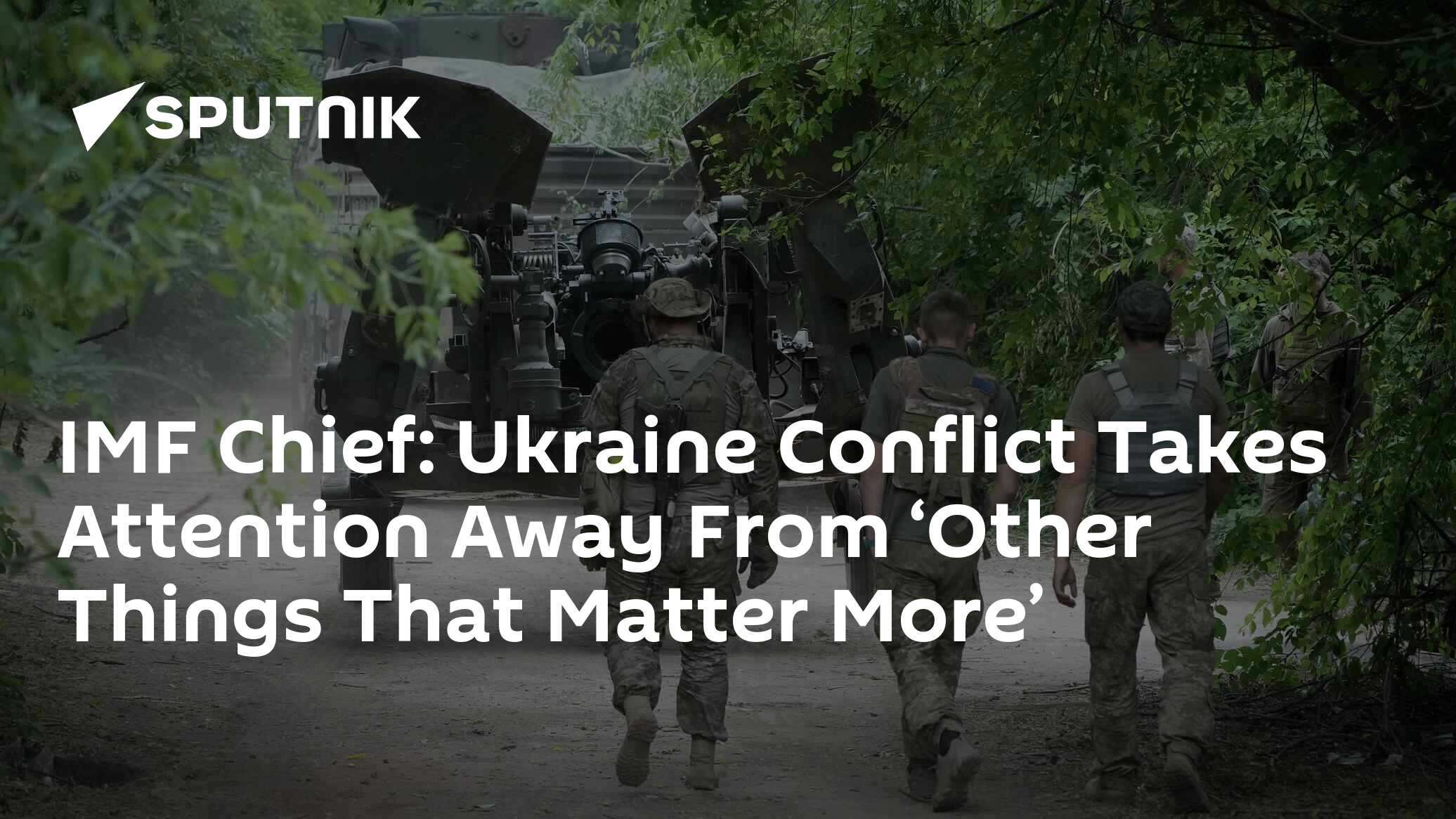 Ukraine Conflict Takes Attention Away From ‘Other Things That Matter More’ – IMF Chief Ukraine Conflict Takes Attention Away From ‘Other Things That Matter More’ – IMF Chief
