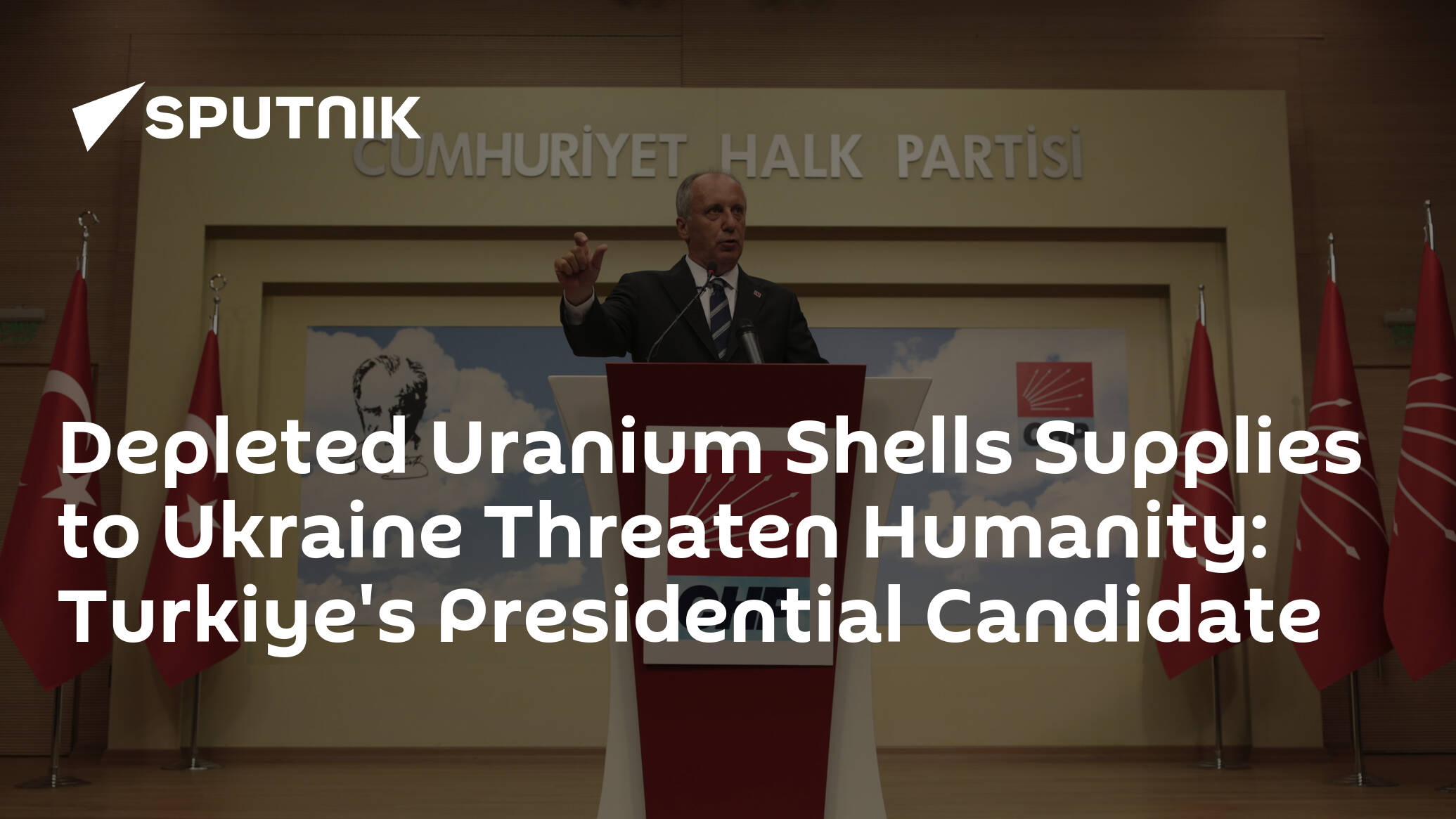 Depleted Uranium Shells Supplies to Ukraine Threaten Humanity: Turkey's Presidential Candidate