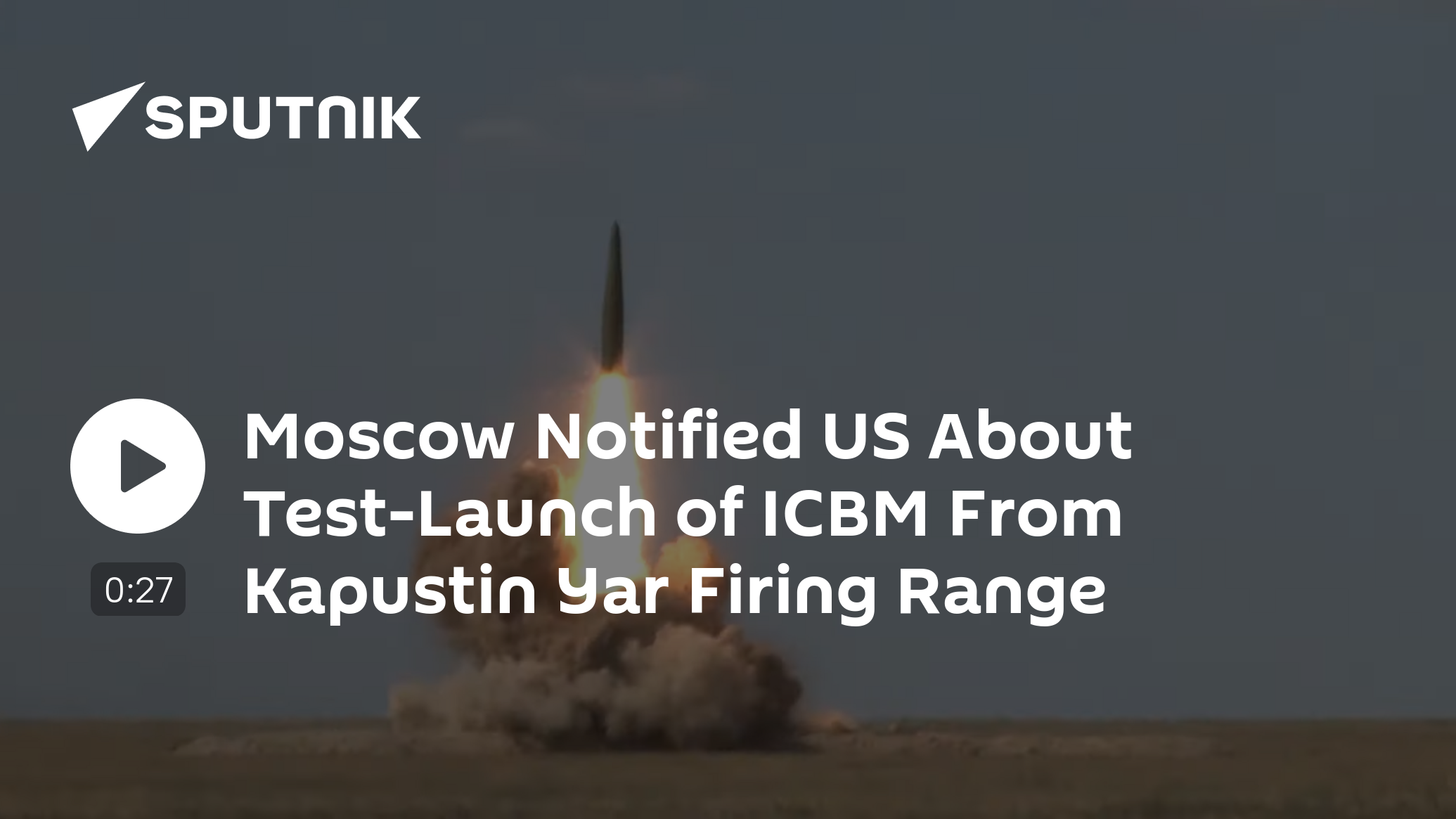 Moscow Notified US About Test-Launch of ICBM From Kapustin Yar Firing Range