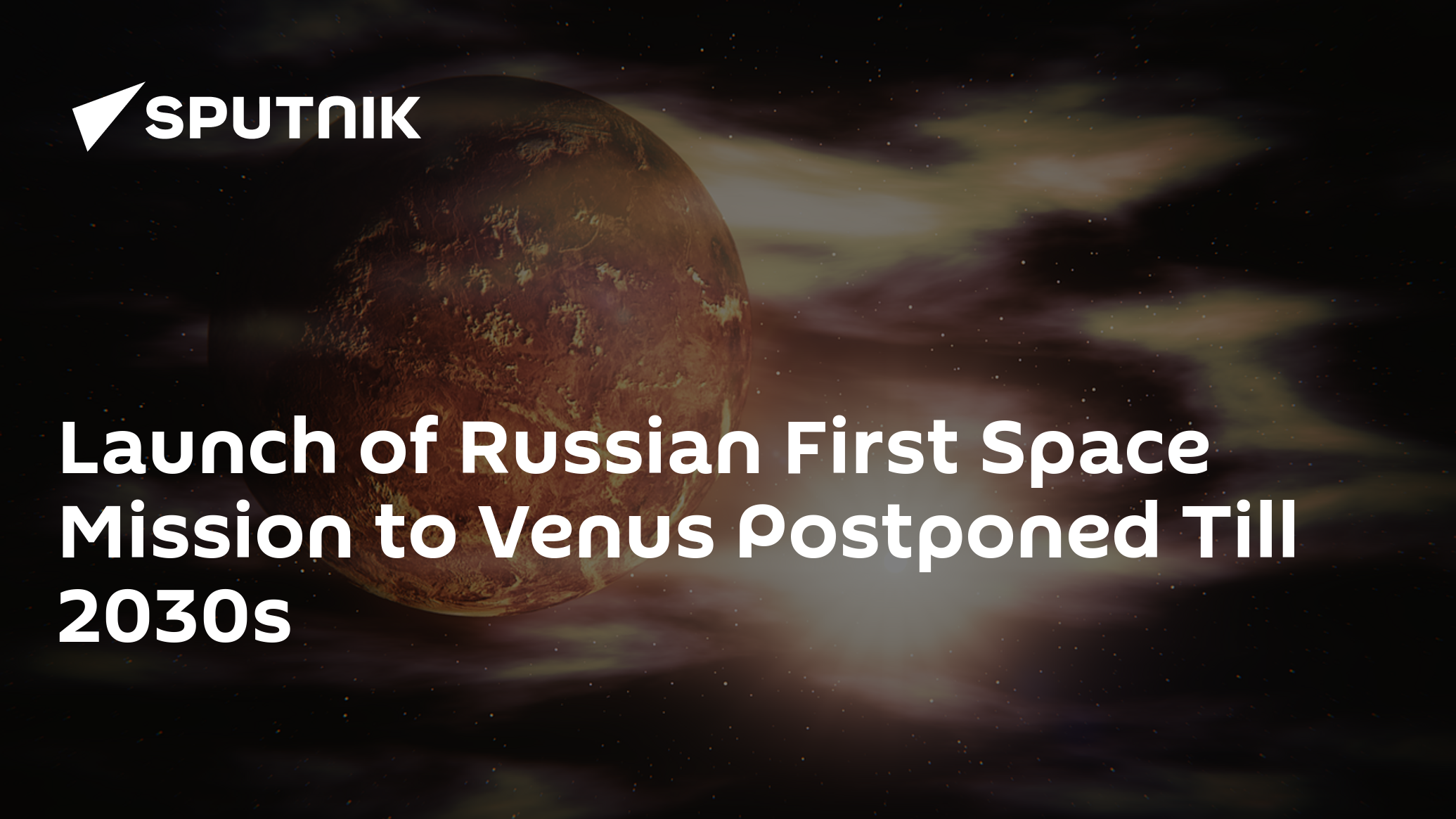 Launch of Russian First Space Mission to Venus Postponed Till 2030s