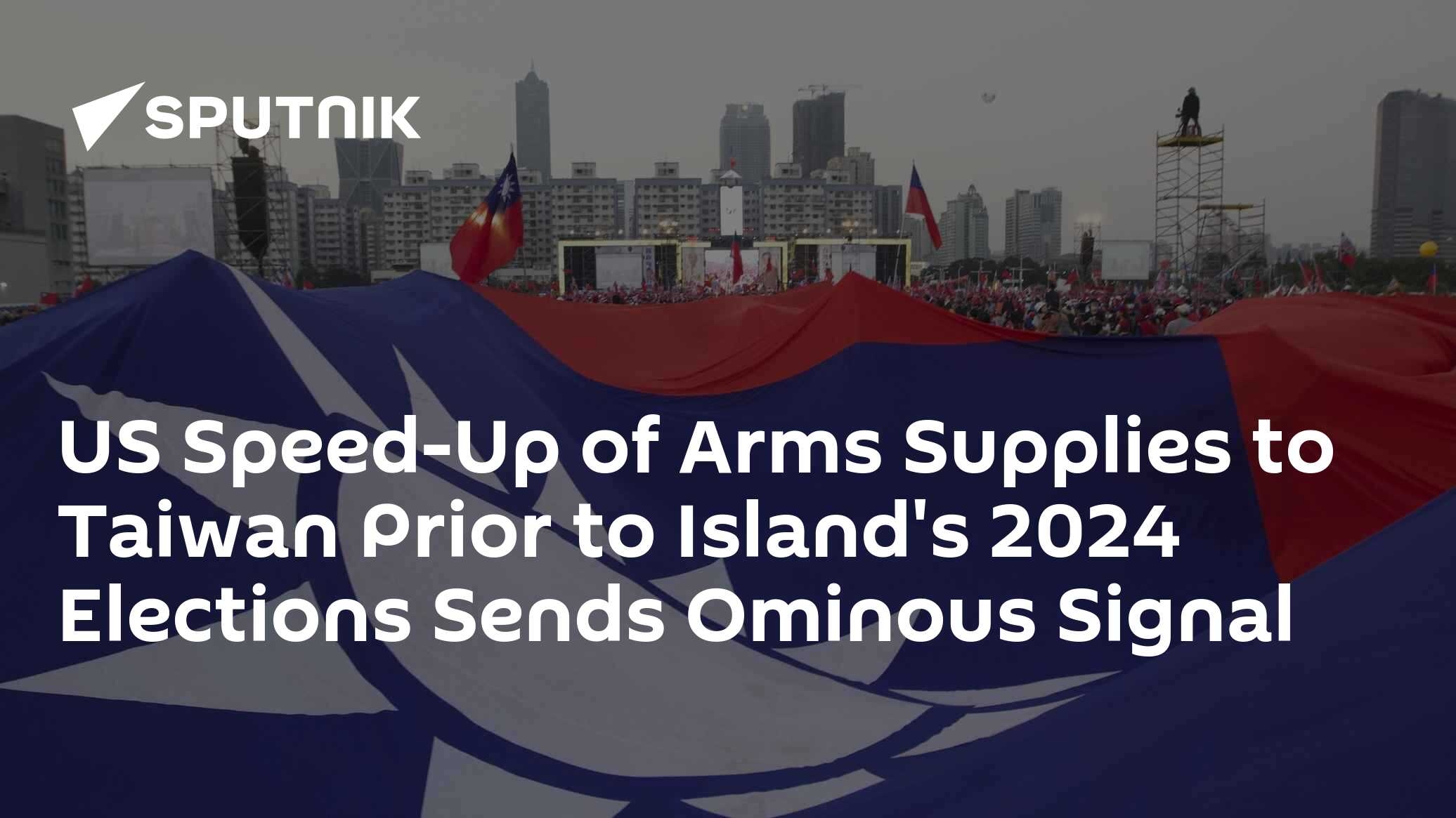 US Speed-Up of Arms Supplies to Taiwan Prior to Island's 2024 Elections Sends Ominous Signal - Vimarsana News