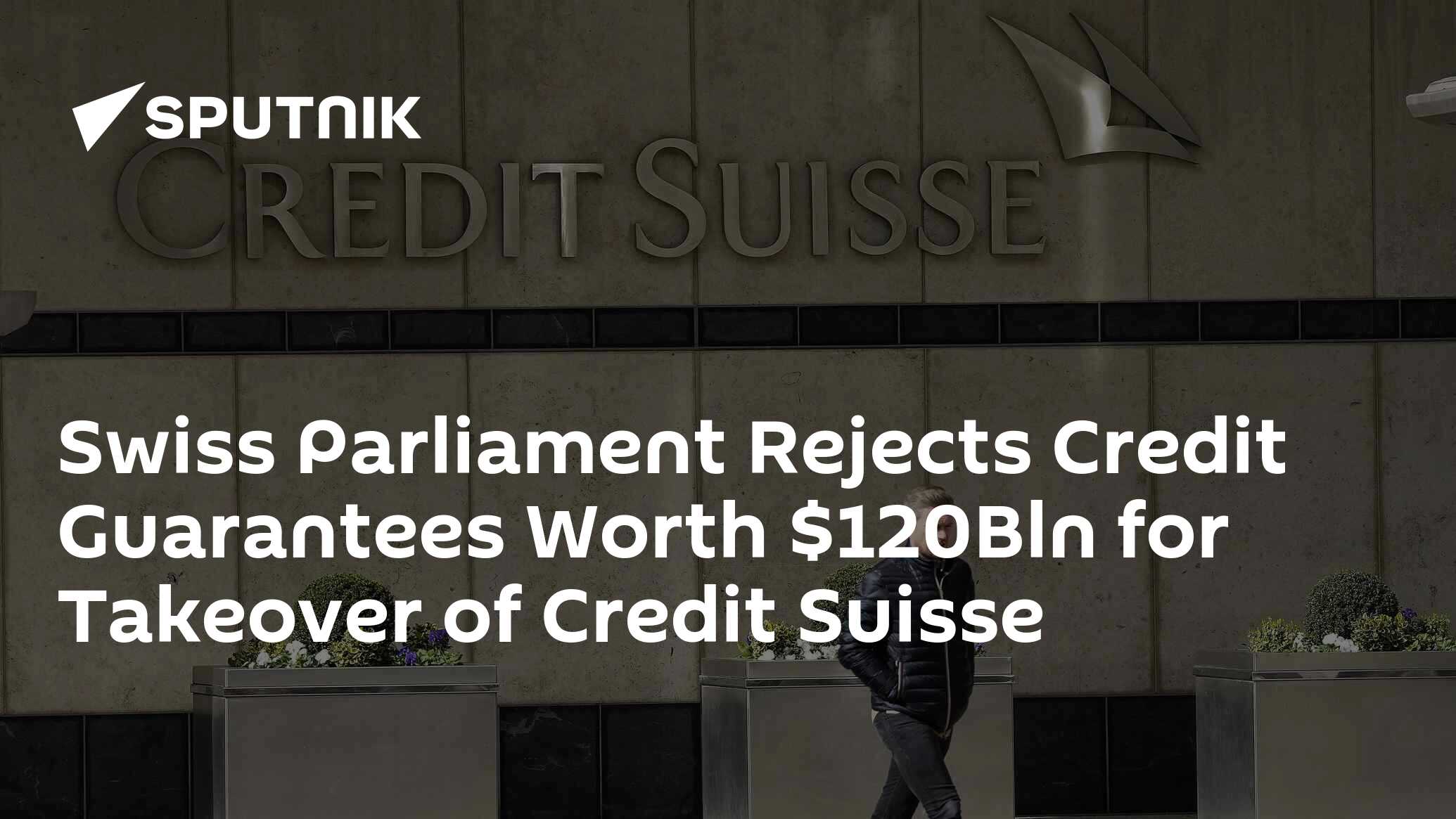 Swiss Parliament Rejects Credit Guarantees Worth 0Bln for Takeover of Credit Suisse