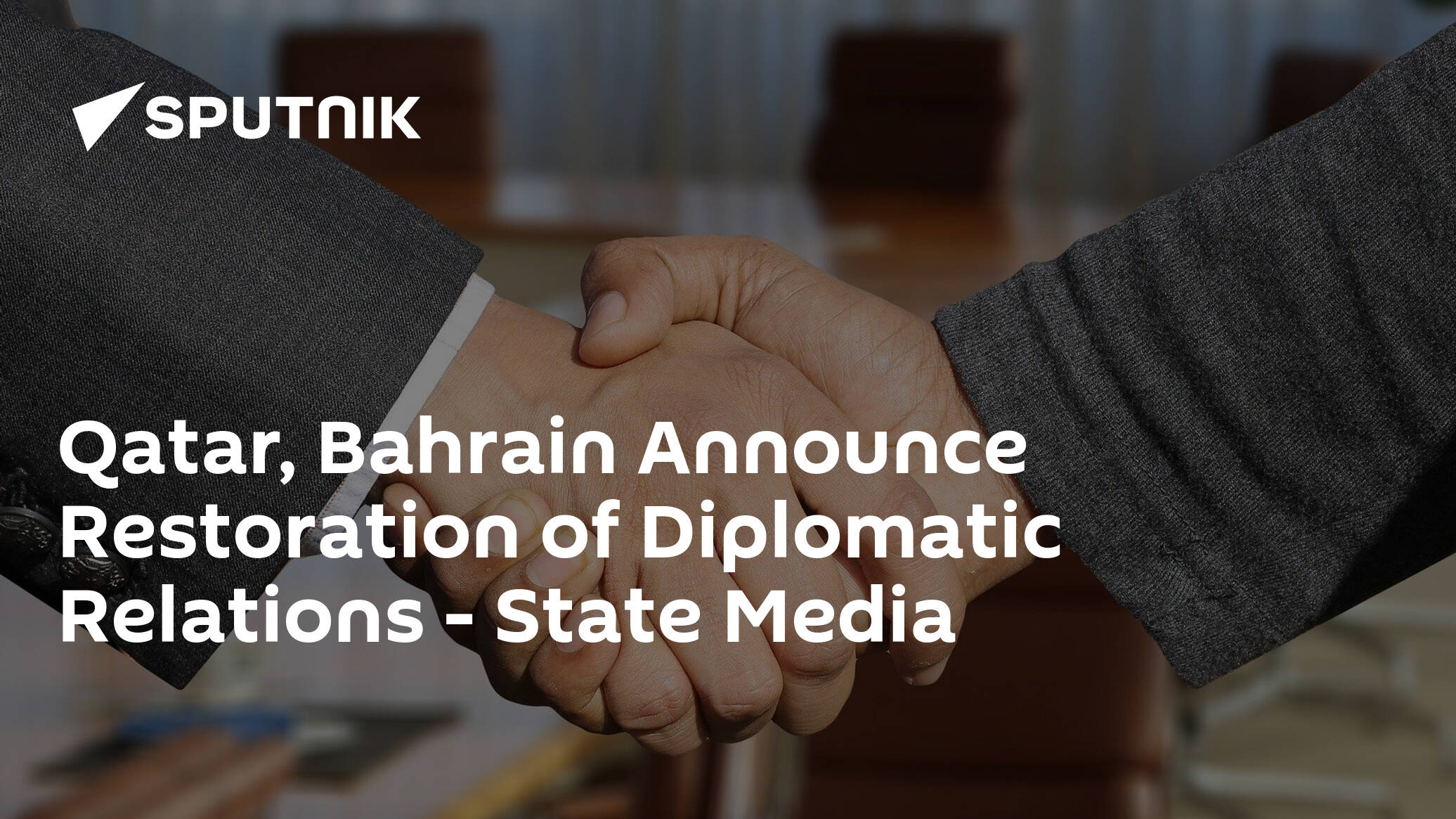 Qatar, Bahrain Announce Restoration of Diplomatic Relations – State Media