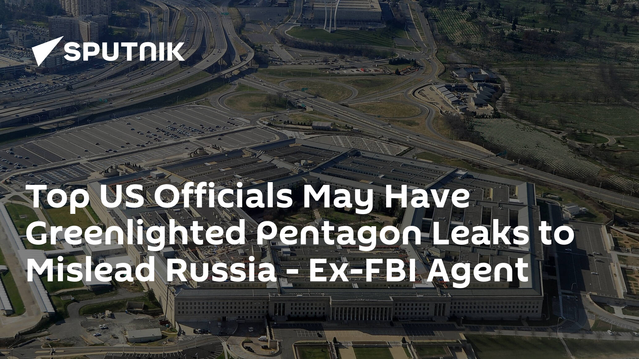 Top US Officials May Have Greenlighted Pentagon Leaks to Mislead Russia – Ex-FBI Agent