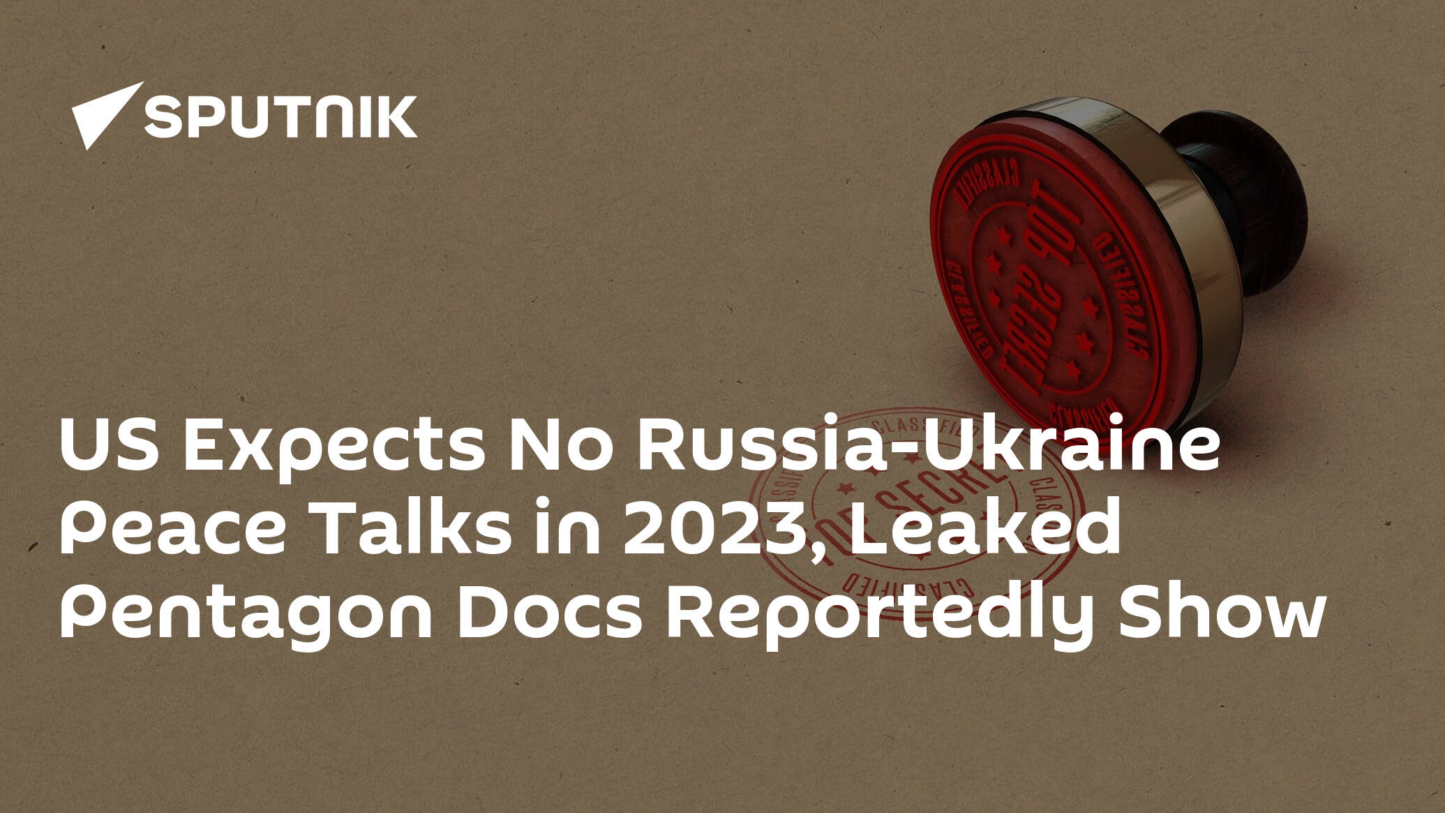 US Expects No Russia-Ukraine Peace Talks in 2023, Leaked Pentagon Docs Reportedly Show