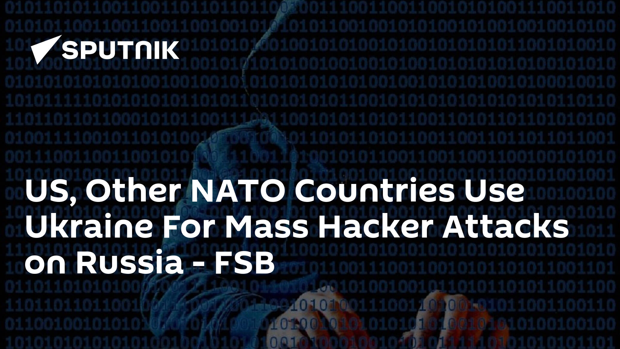 US, Other NATO Countries Use Ukraine For Mass Hacker Attacks on Russia – FSB