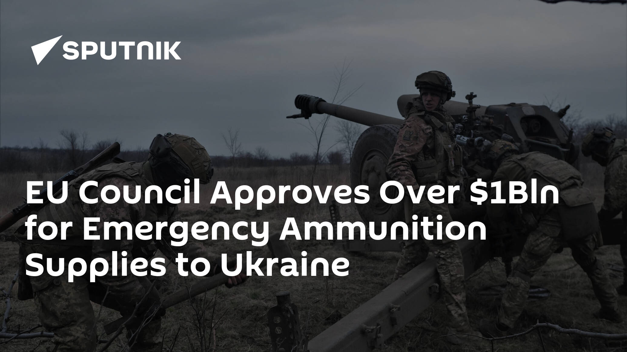 EU Council Approves Over Bln for Emergency Ammunition Supplies to Ukraine