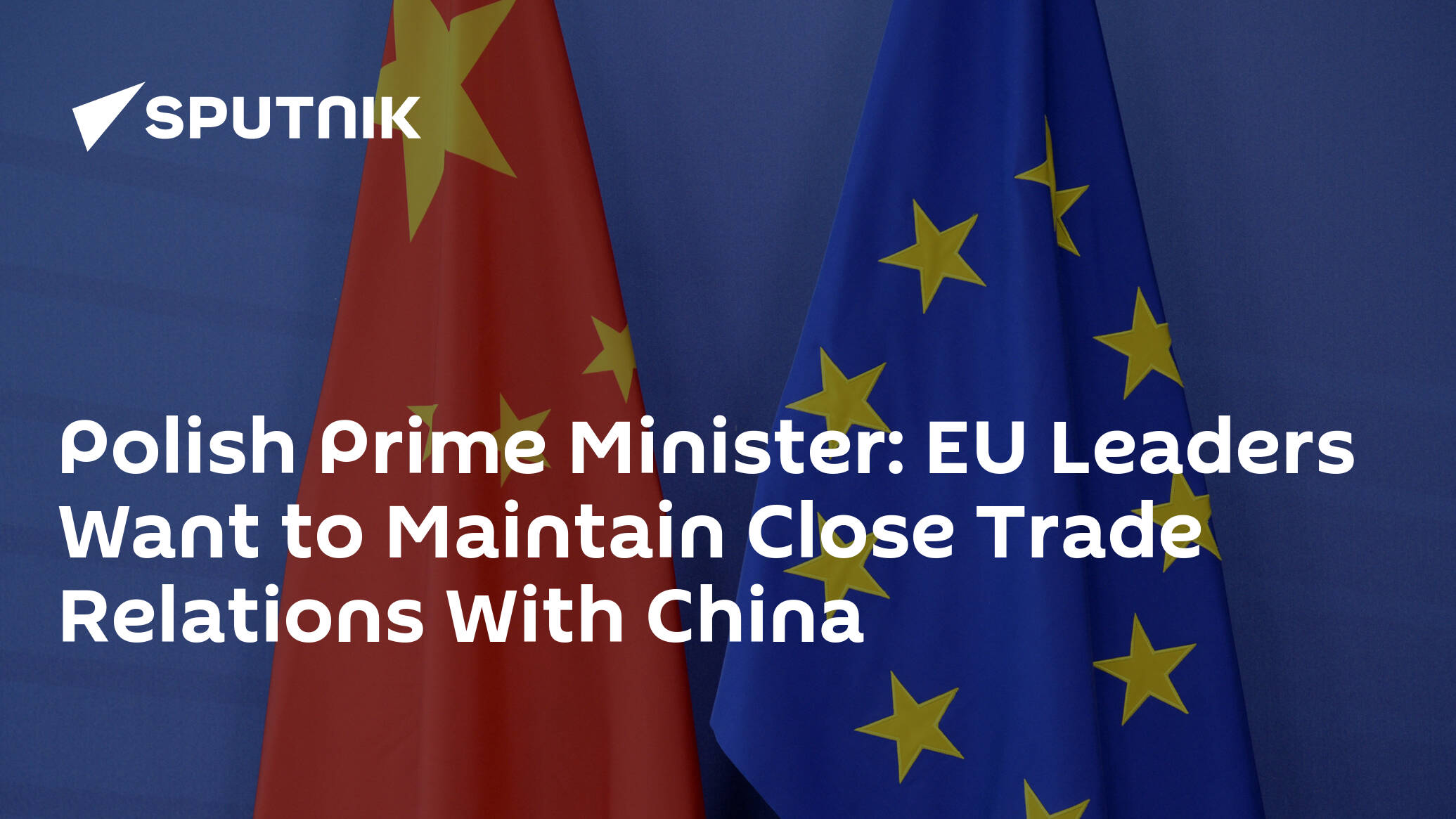 Polish Prime Minister: EU Leaders Want to Maintain Close Trade Relations With China