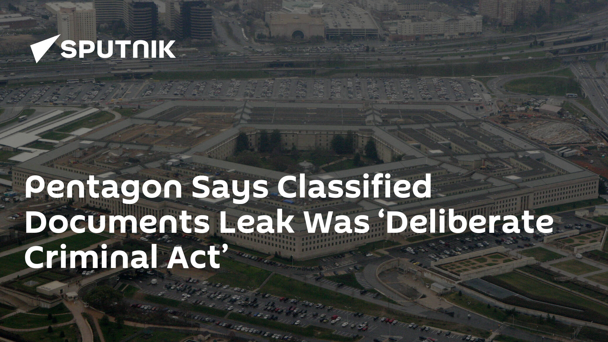Pentagon Says Classified Documents Leak Was ‘Deliberate Criminal Act’
