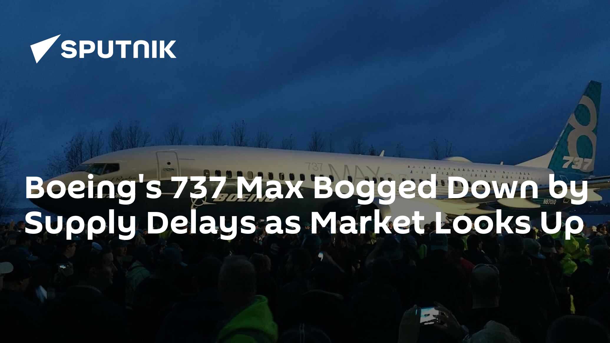 Boeing's 737 Max Bogged Down By Supply Delays As Market Looks Up