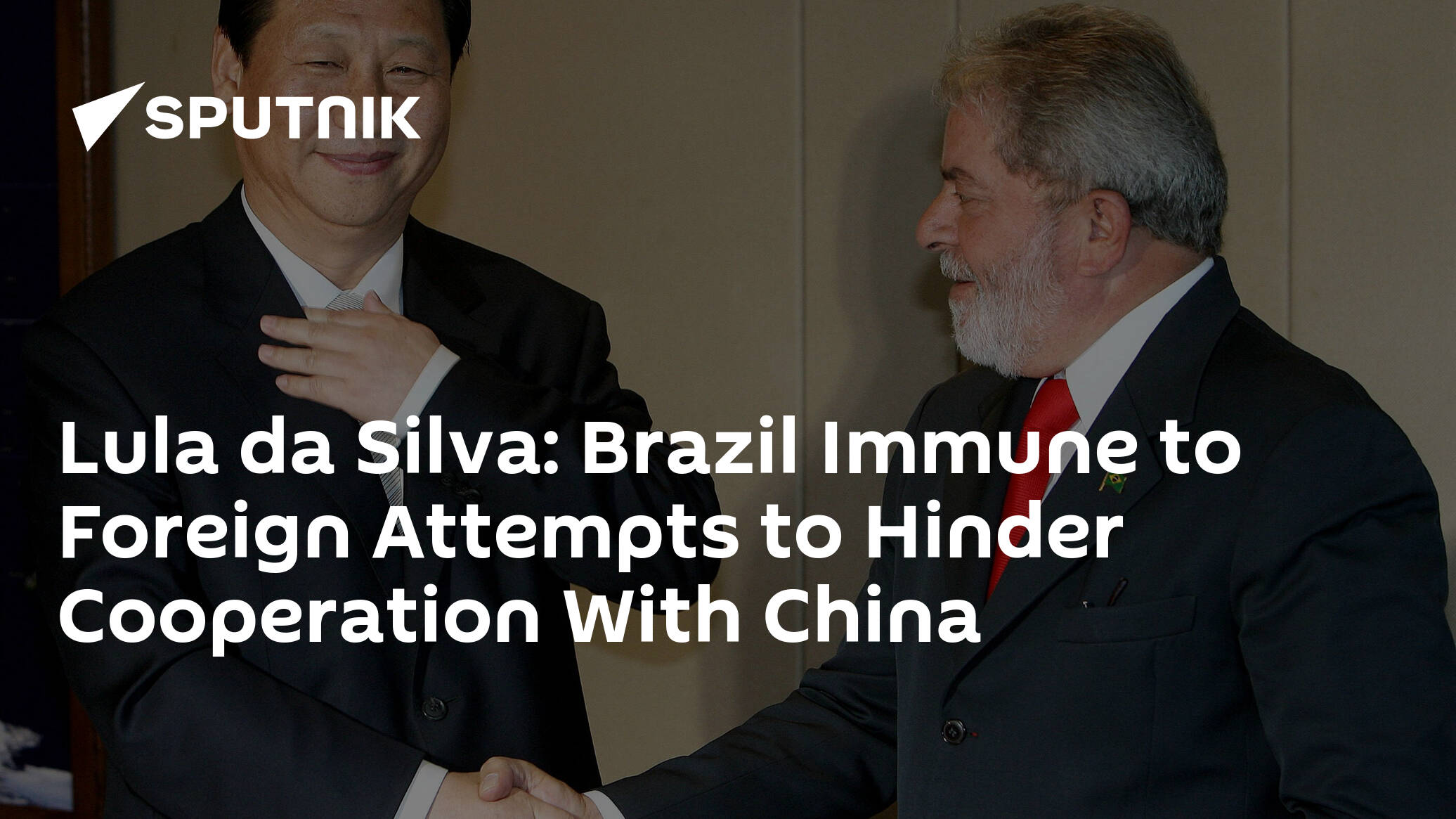 Lula da Silva: Brazil Immune to Foreign Attempts to Hinder Cooperation With China
