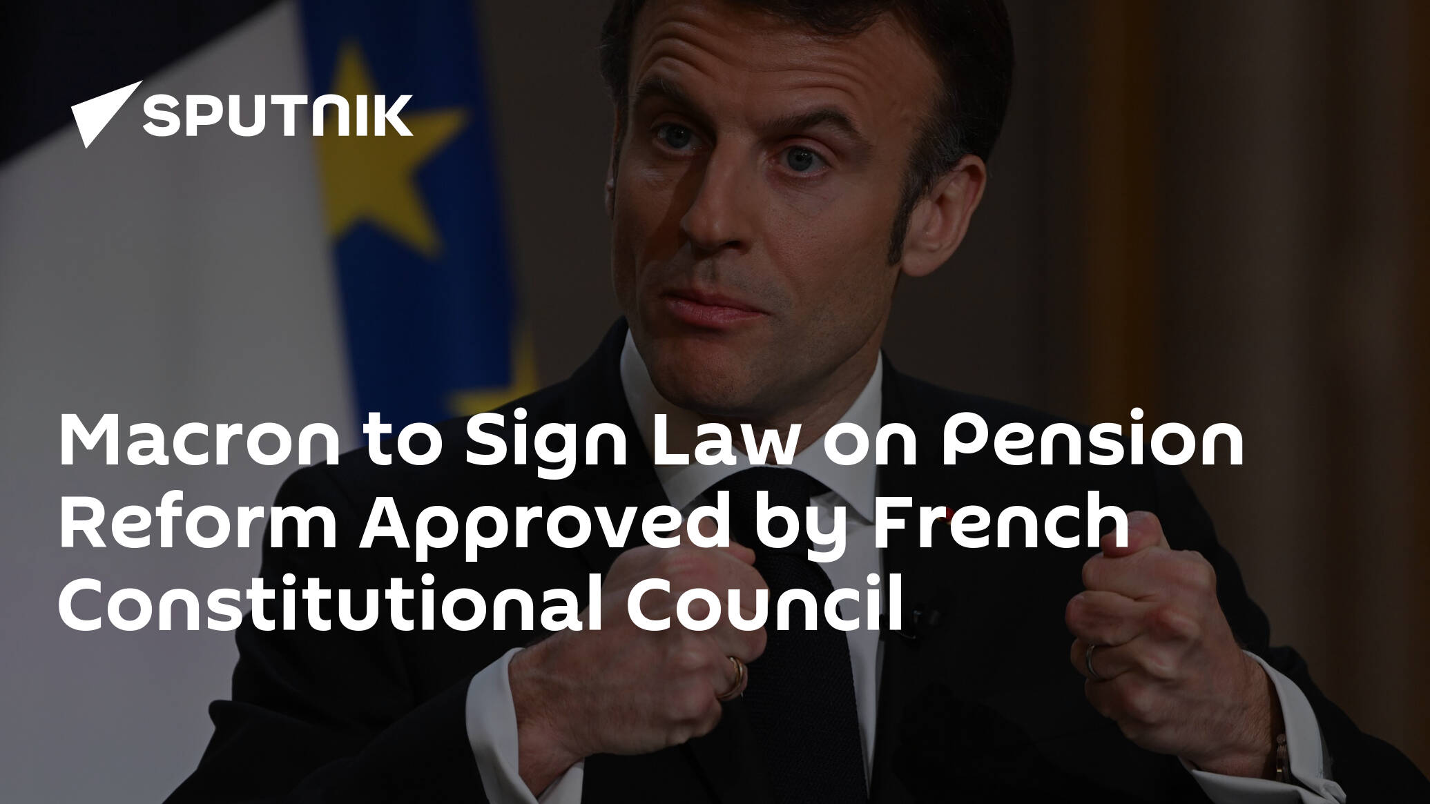 Macron to Sign Law on Pension Reform Approved by French Constitutional Council