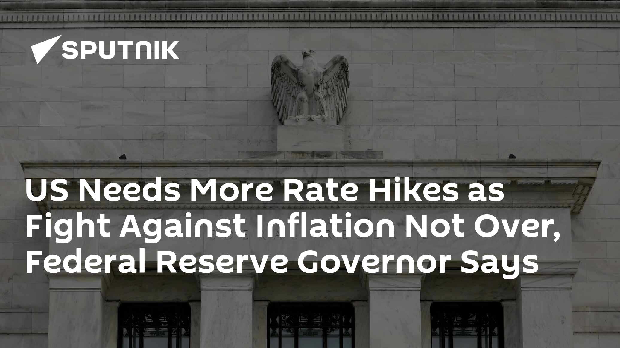 Us Needs More Rate Hikes As Fight Against Inflation Not Over Federal Reserve Governor Says 9964