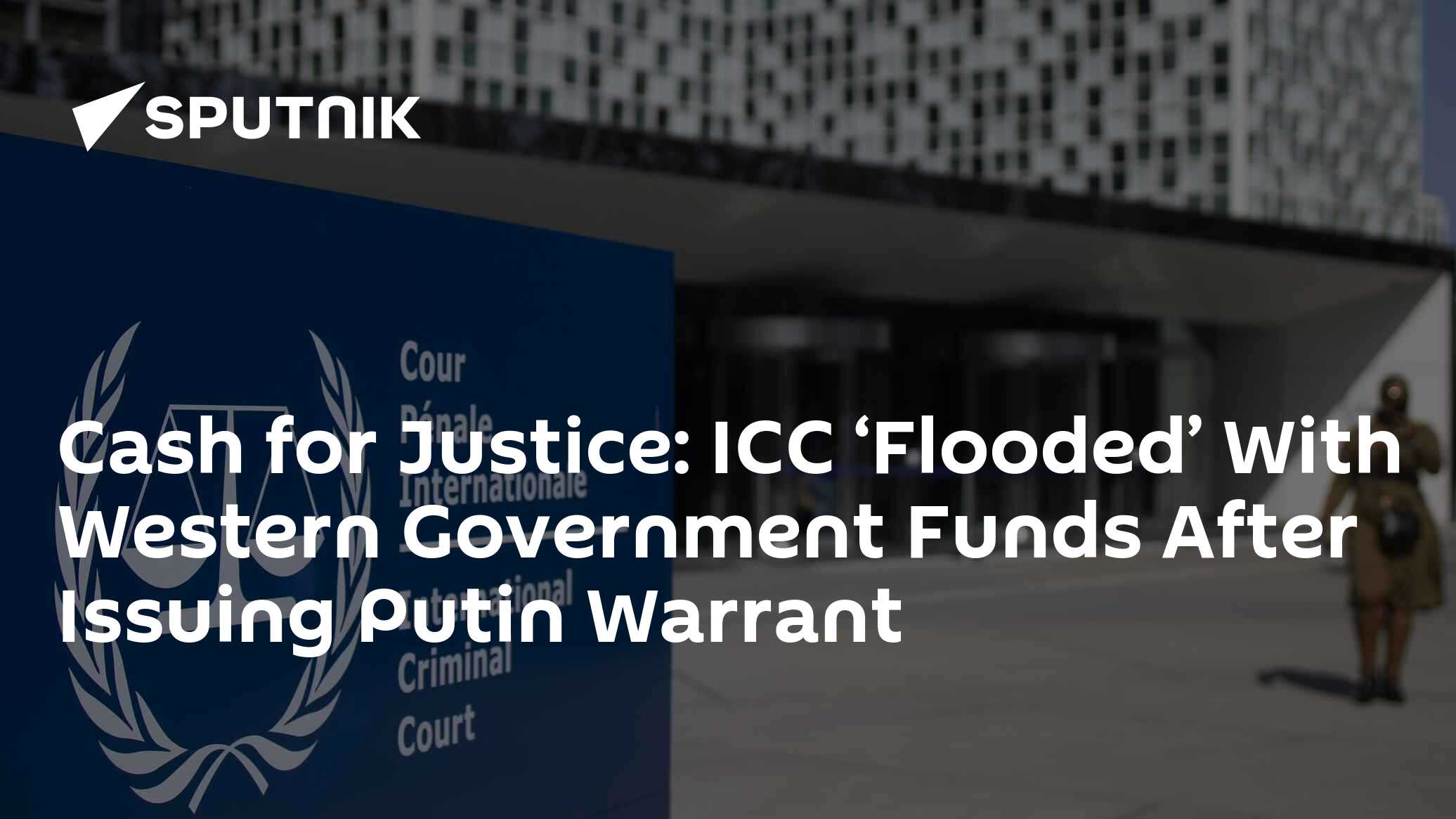 ICC 'Flooded' With Western Government Funds After Issuing Putin Warrant - Vimarsana News