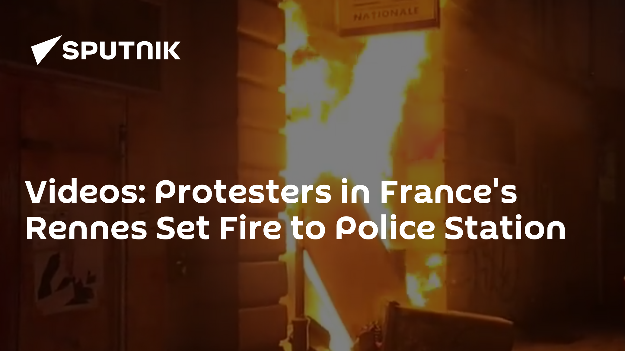 Videos: Protesters in France's Rennes Set Fire to Police Station