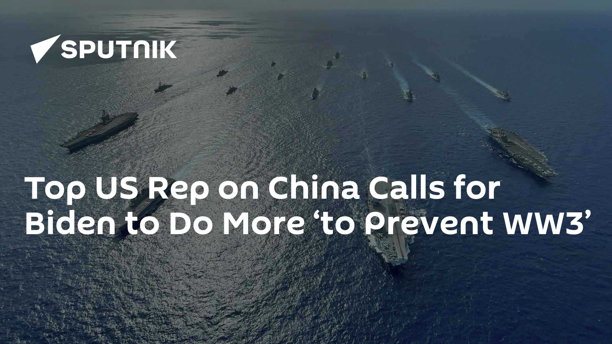Top US Rep on China: Biden Must Do More 'to Prevent WW3' After Sparking Drills Off Taiwan - Vimarsana News