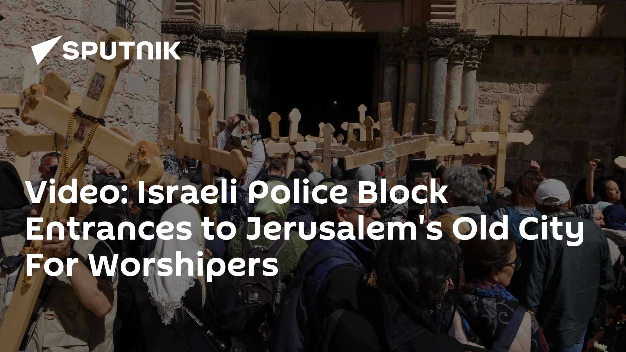 Video: Israeli Police Block Entrances to Jerusalem's Old City For Worshipers
