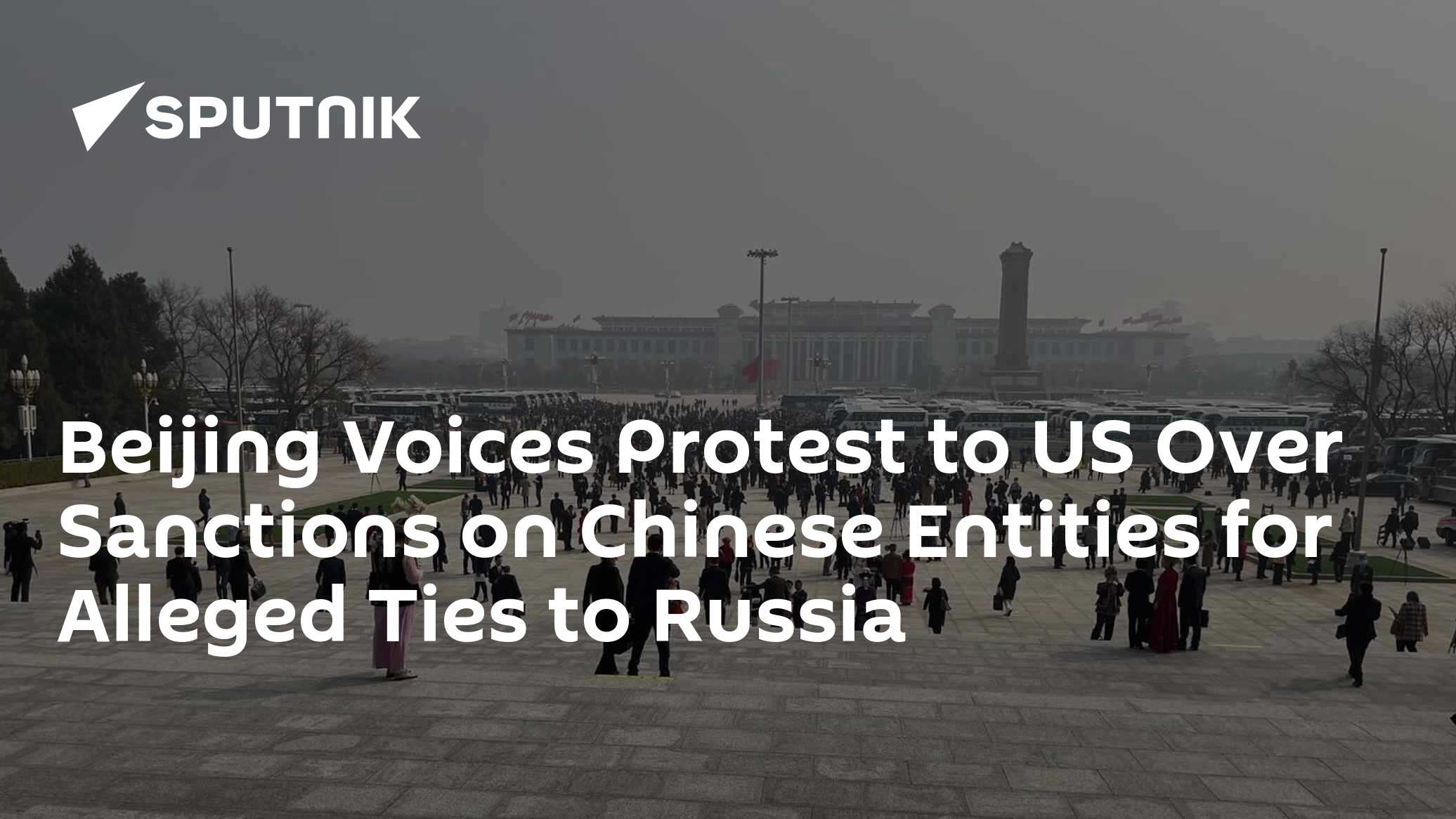Beijing Voices Protest to US Over Sanctions on Chinese Entities for Alleged Ties to Russia Beijing Voices Protest to US Over Sanctions on Chinese Entities for Alleged Ties to Russia