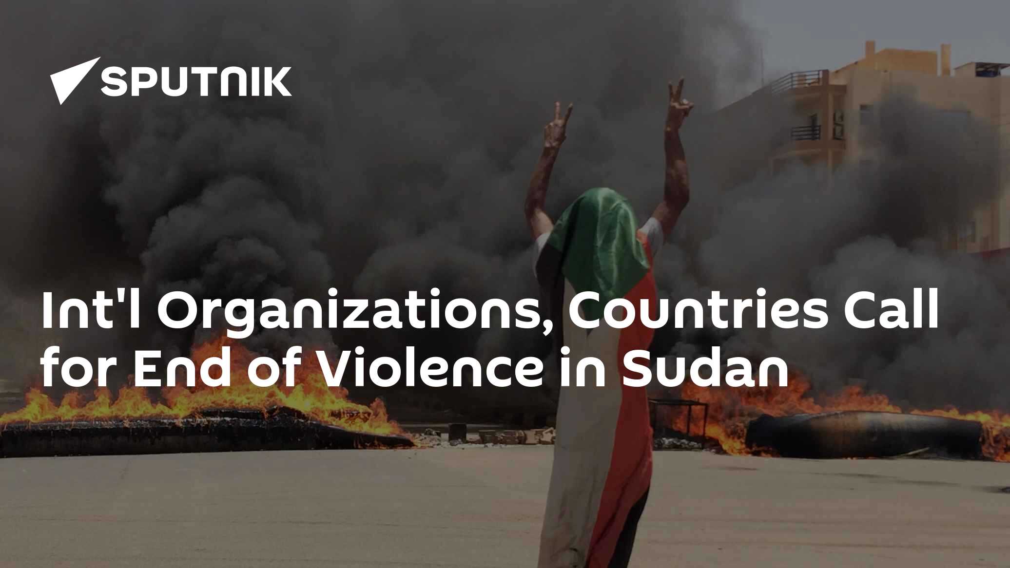 Int'l Organizations, Countries Call for End of Violence in Sudan