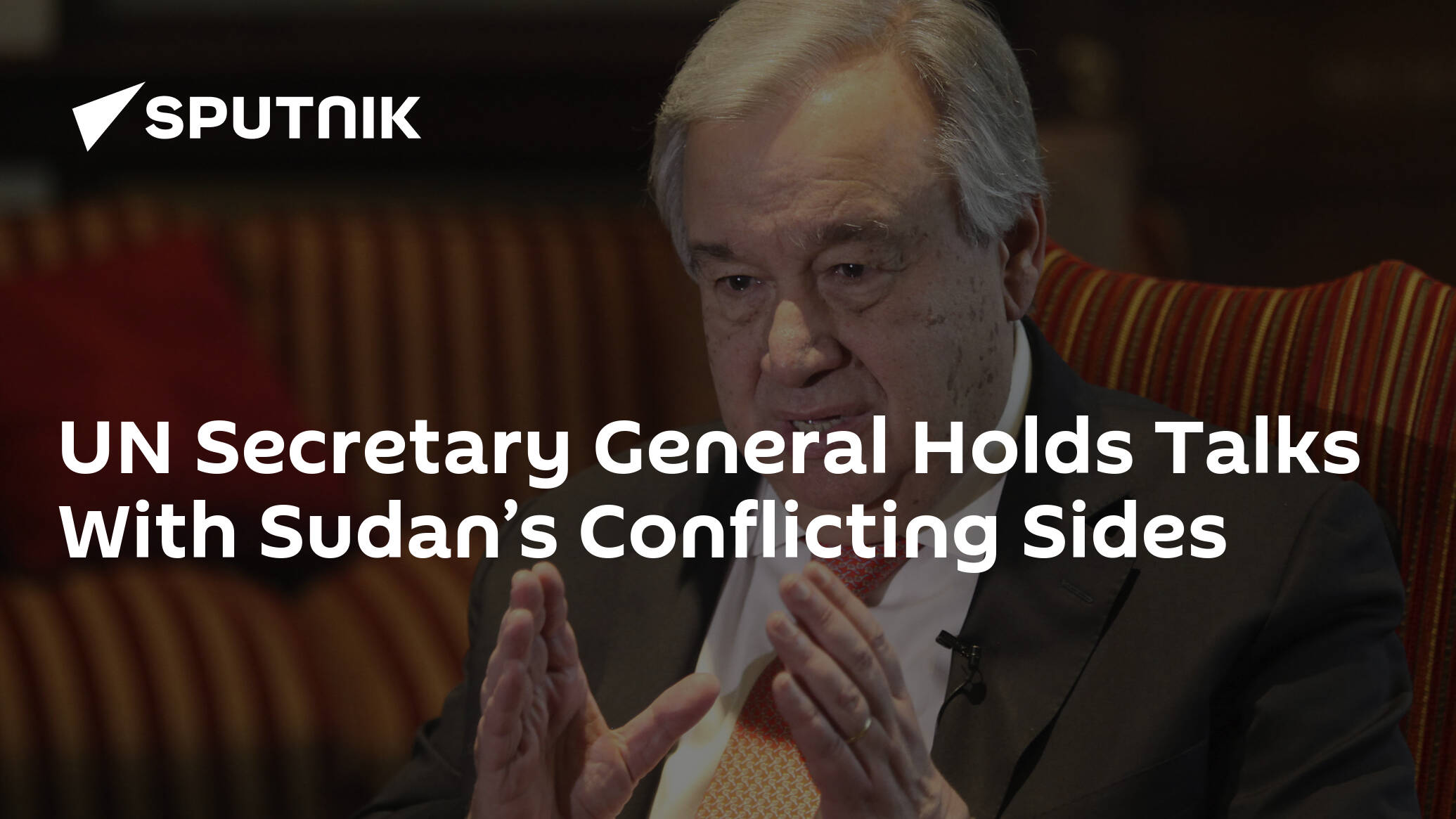 UN Secretary General Holds Talks With Sudan’s Conflicting Sides