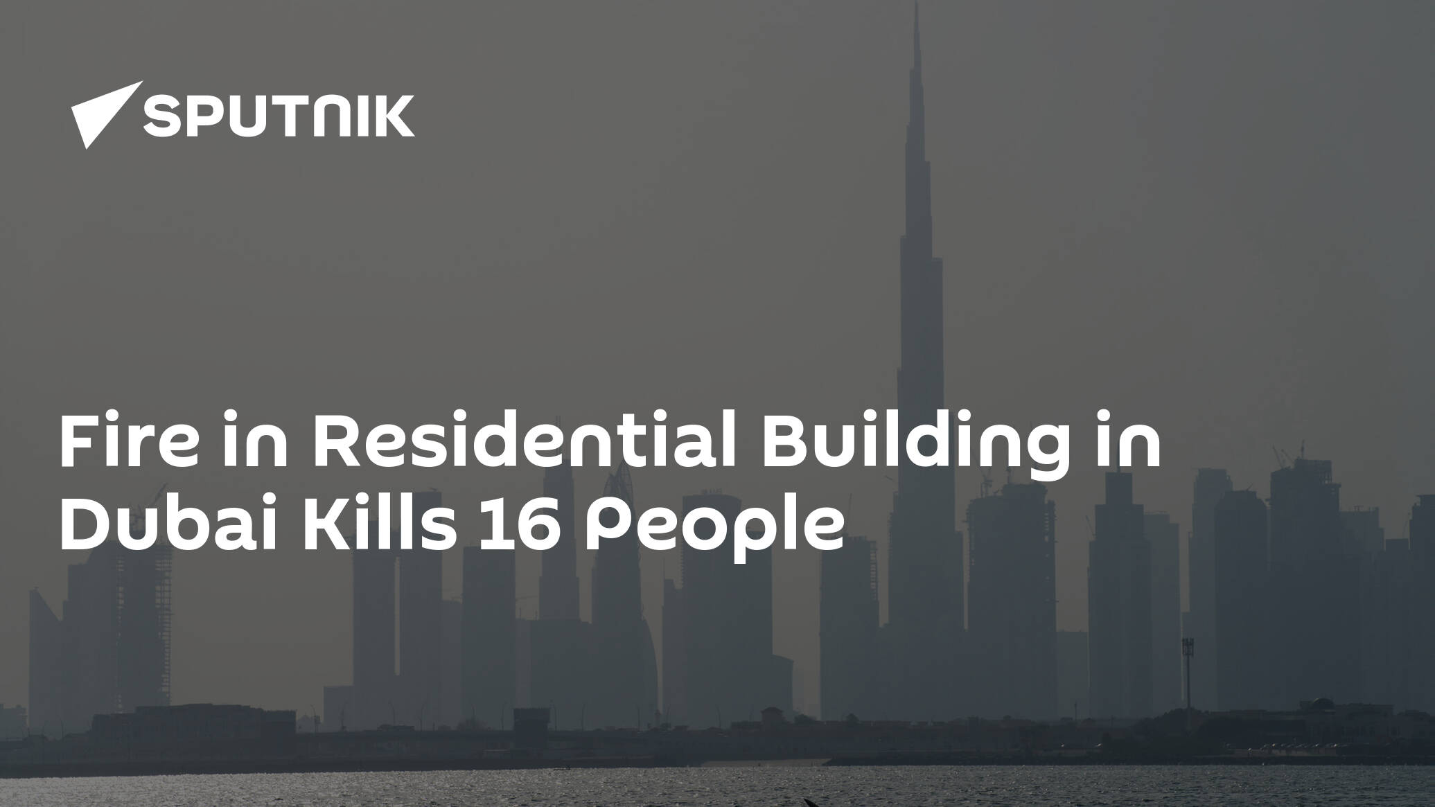 Fire in Residential Building in Dubai Kills 16 People
