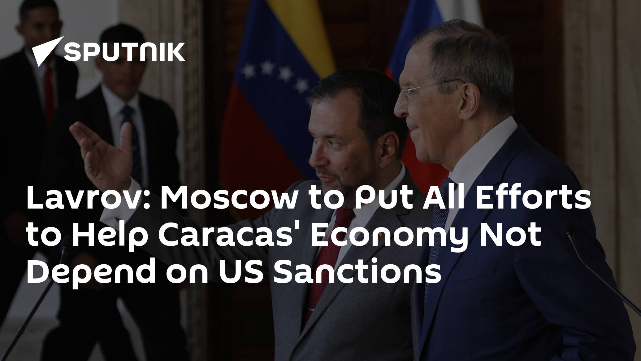Lavrov: Moscow to Put All Efforts to Help Caracas' Economy Not Depend on US Sanctions