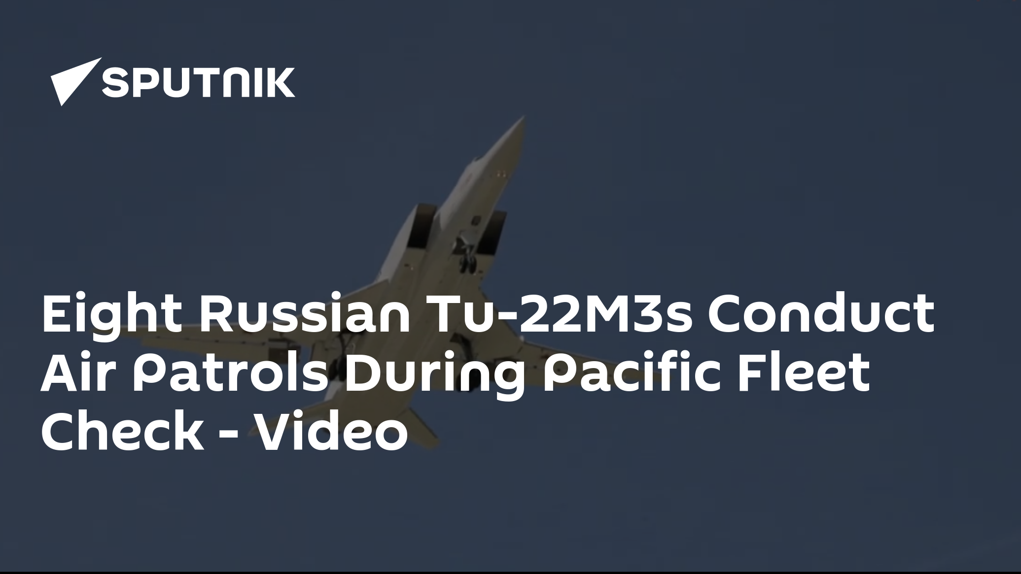 Eight Russian Tu-22M3 Bombers Conduct Air Patrols During Pacific Fleet Check