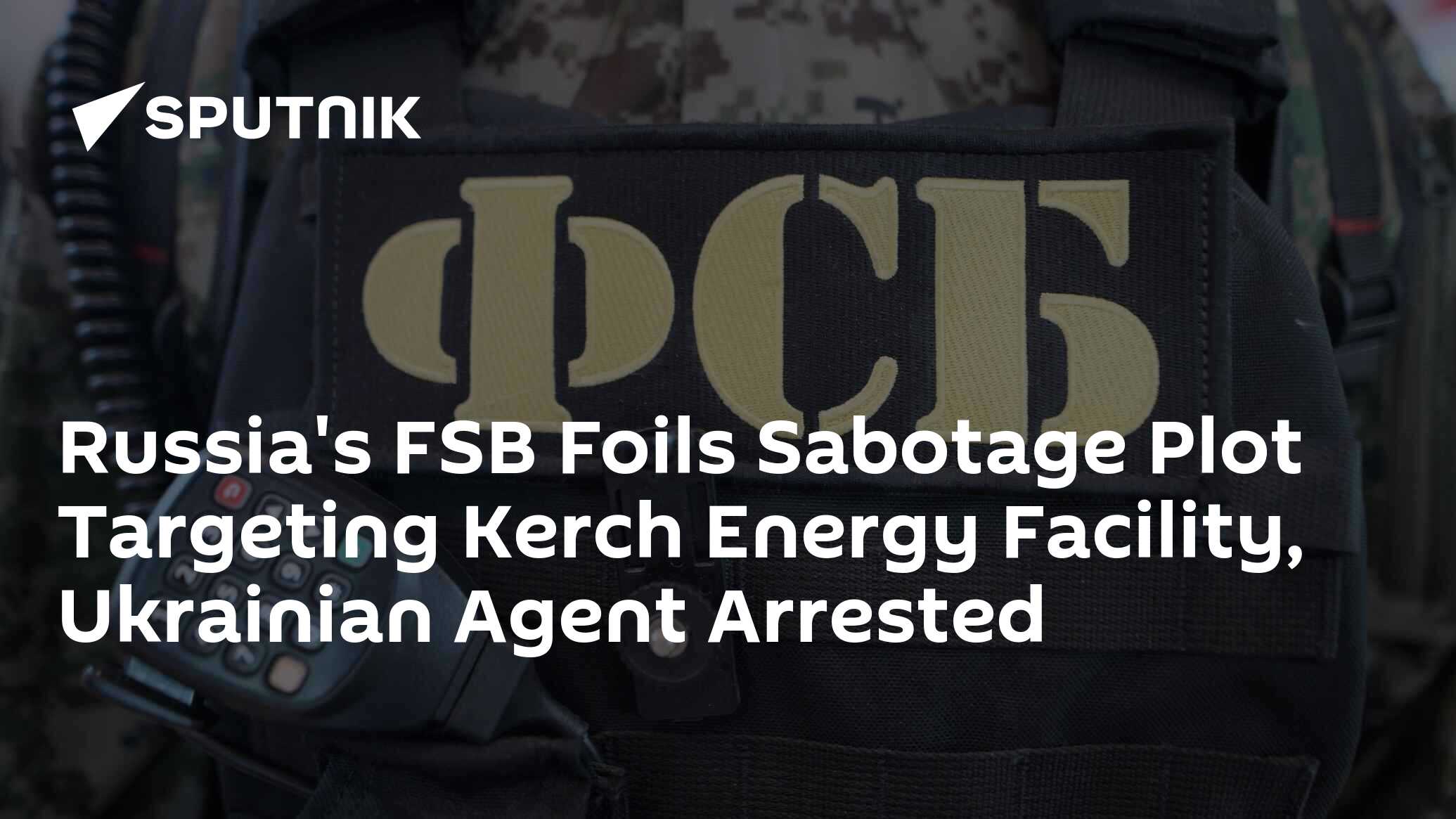 Russia's FSB Foils Sabotage Plot Targeting Kerch Energy Facility ...