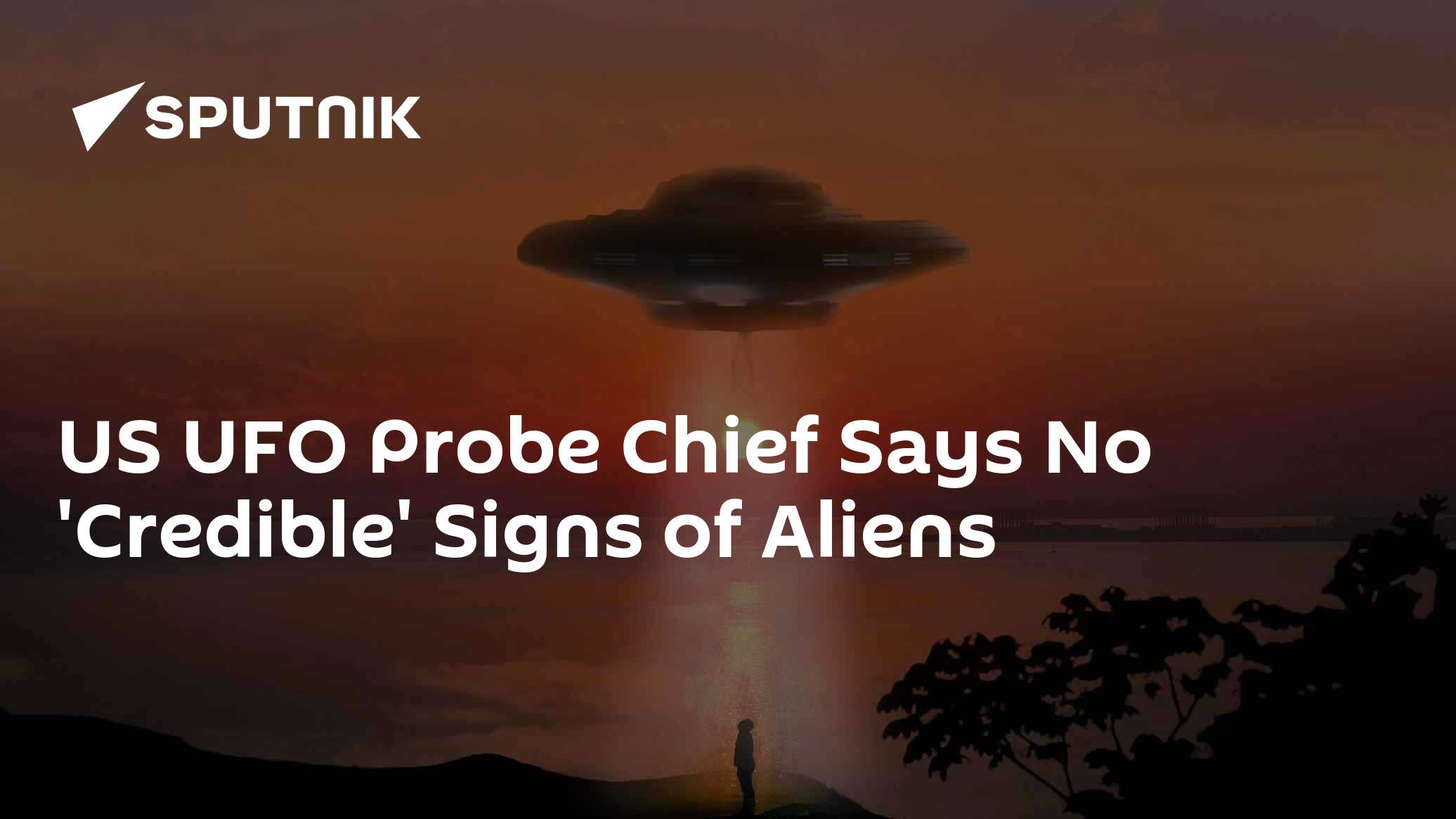 US UFO Probe Chief Says No 'Credible' Signs of Aliens US UFO Probe Chief Says No 'Credible' Signs of Aliens