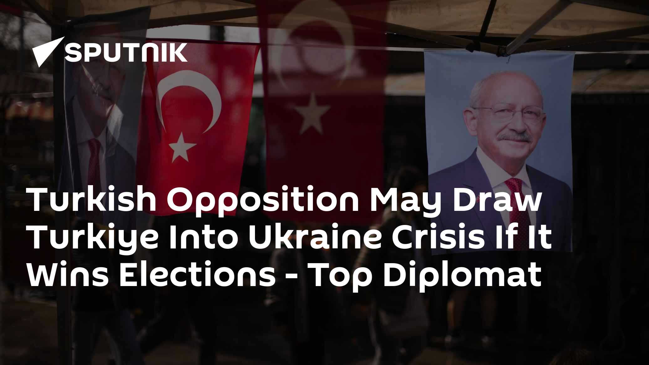 Turkish Opposition May Draw Turkey Into Ukraine Crisis If It Wins Elections - Vimarsana News