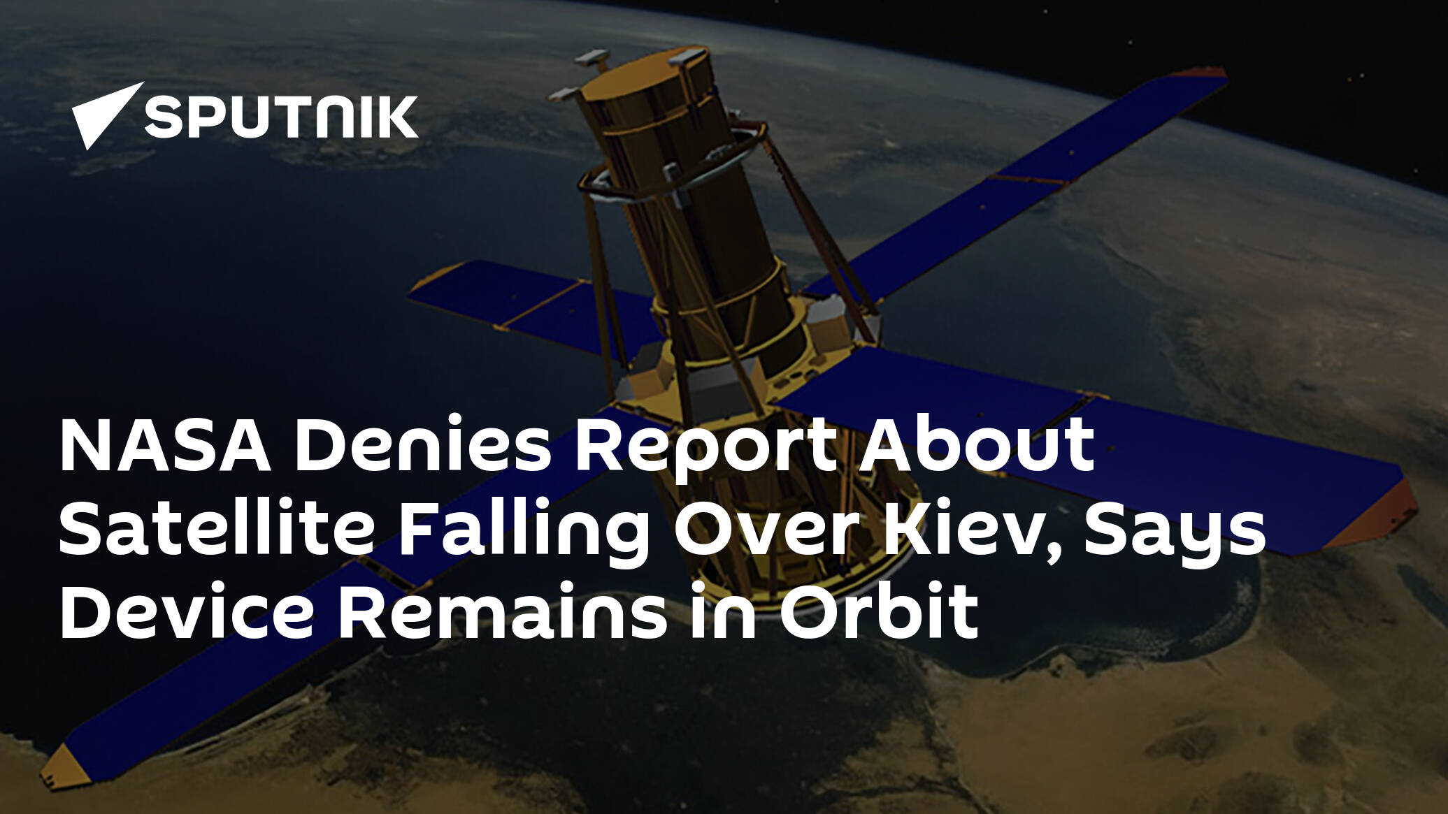 NASA Denies Report About Satellite Falling Over Kiev, Says Device Remains in Orbit
