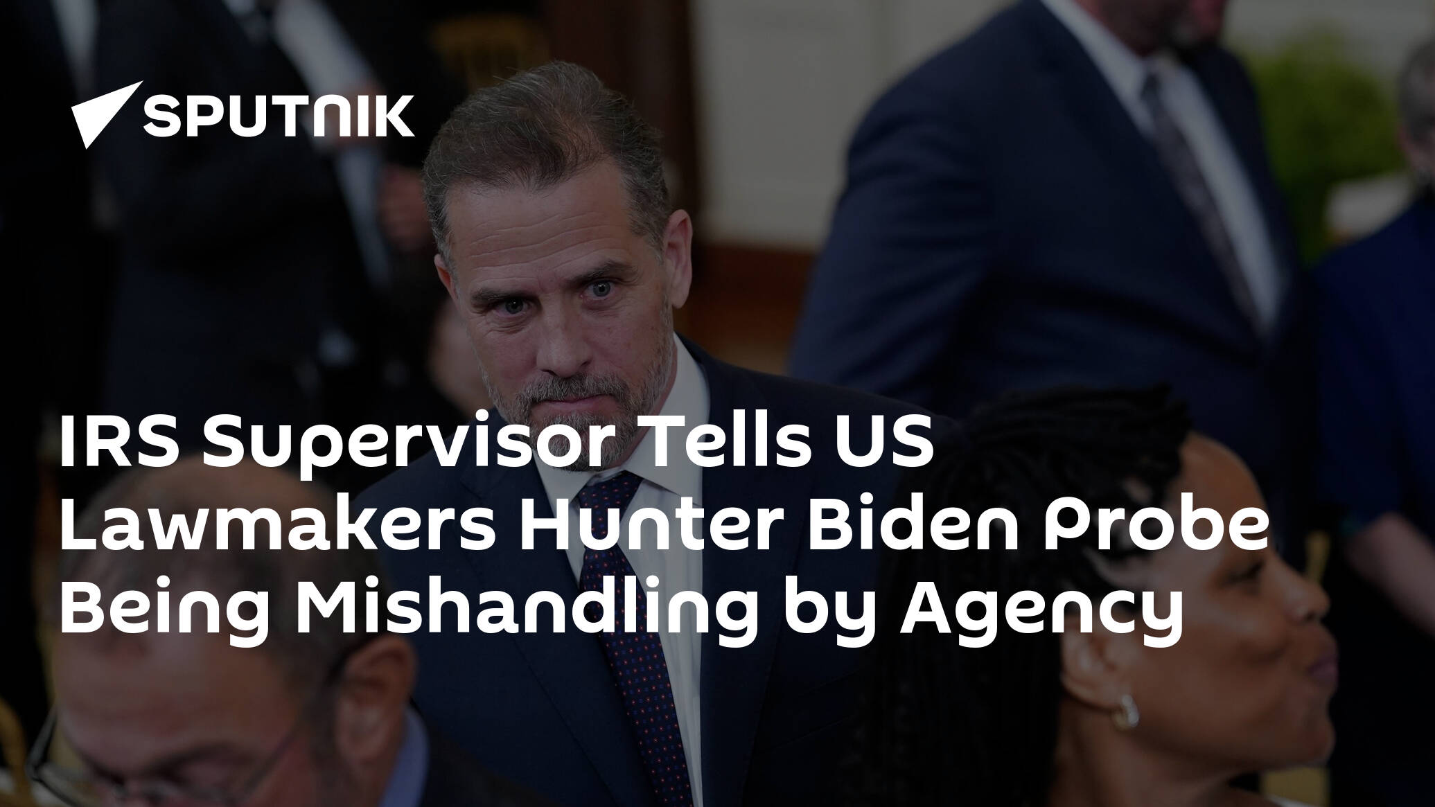 IRS Supervisor Tells US Lawmakers Hunter Biden Probe Being Mishandling by Agency