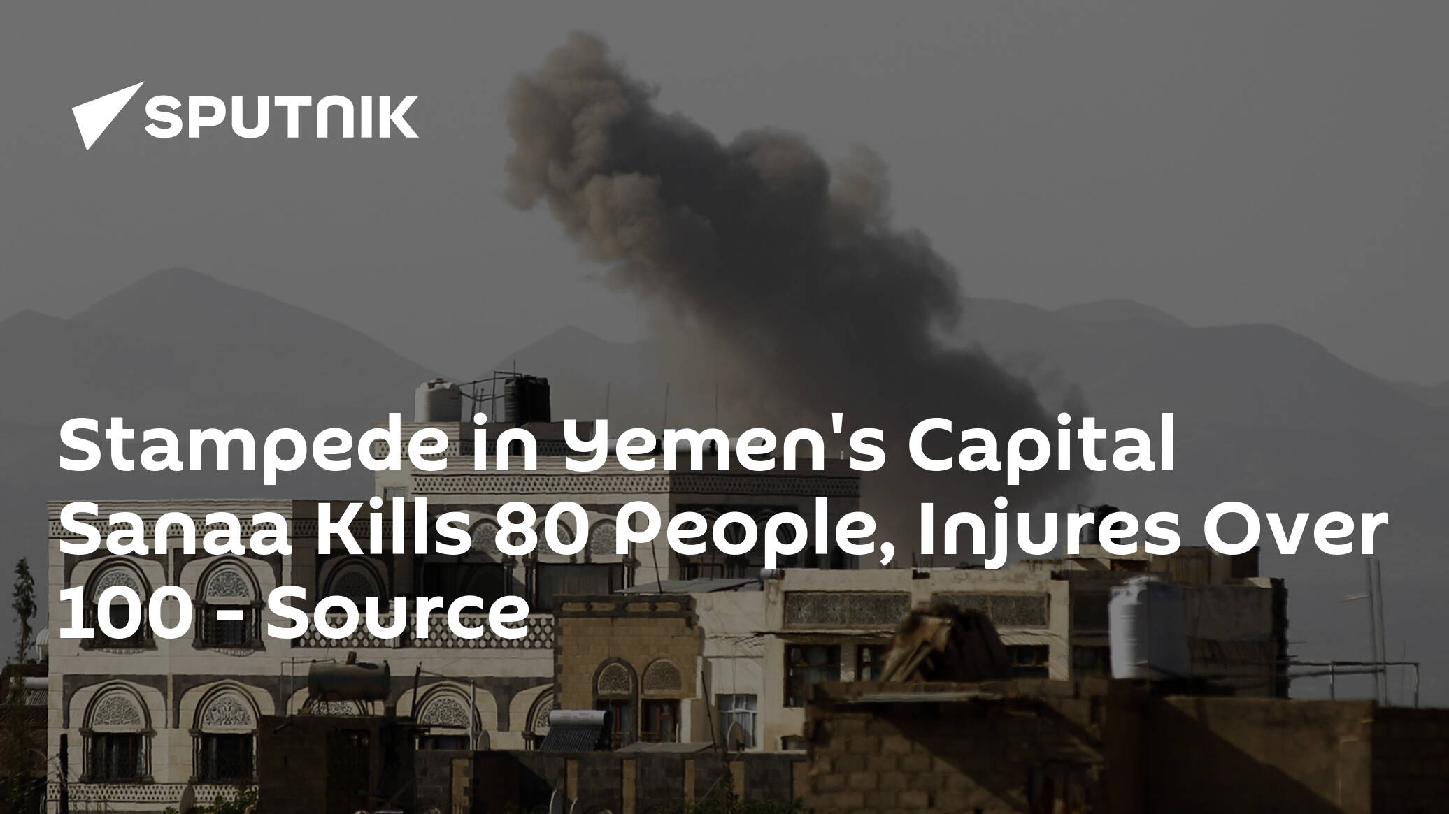Stampede in Yemen's Capital Sanaa Kills 80 People, Injures Over 100 – Source