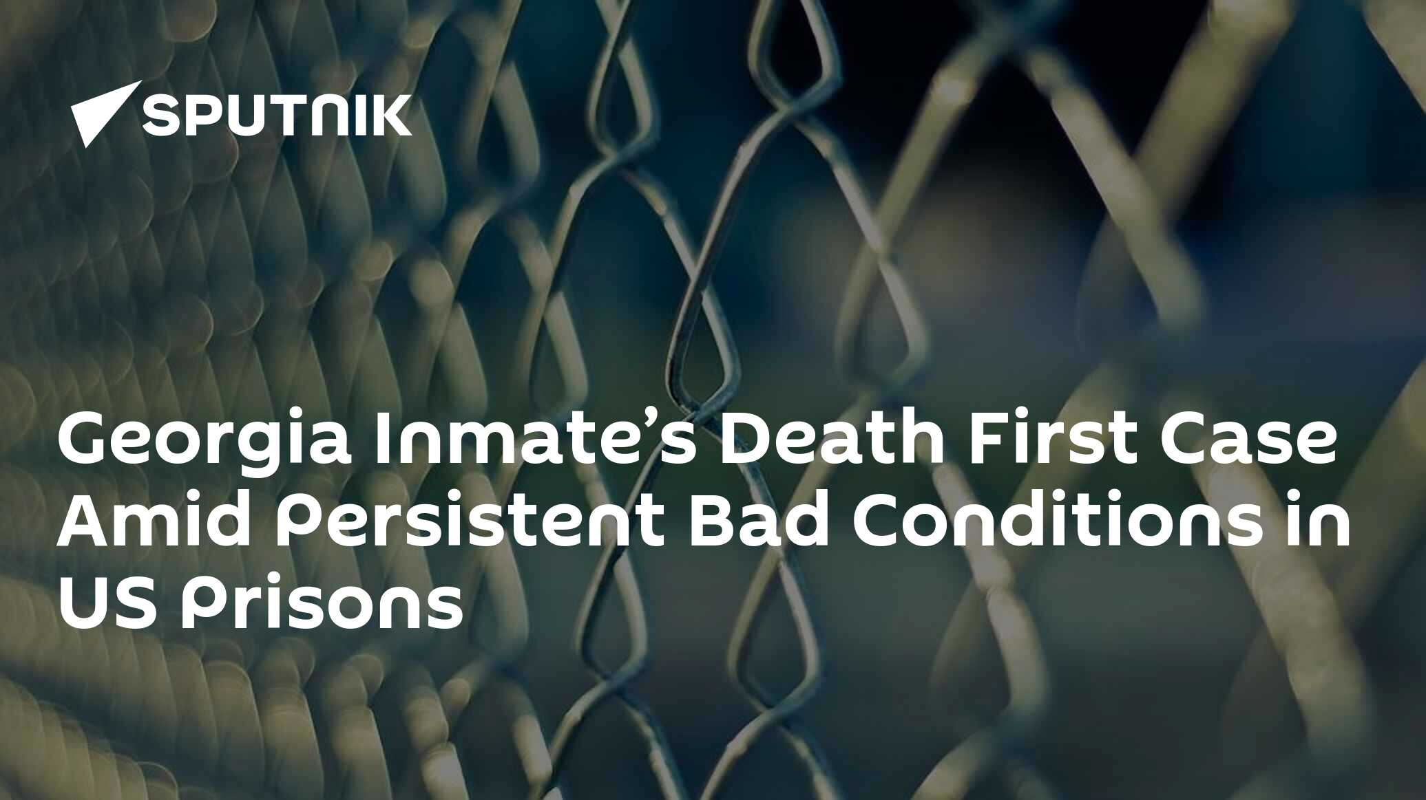 Inmate’s Death First Case Amid Persistent Bad Conditions in US