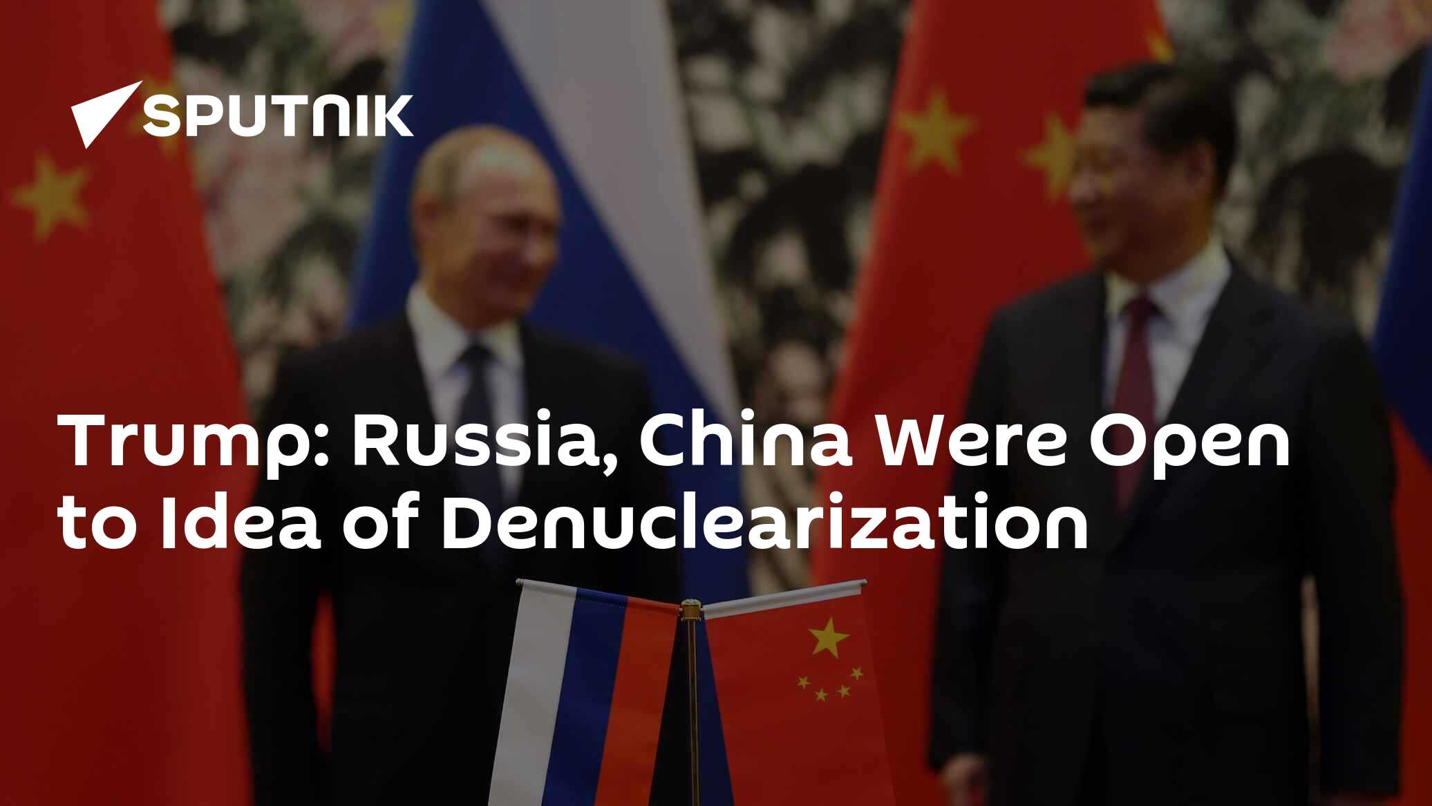 Trump: Russia, China Were Open to Idea of Denuclearization