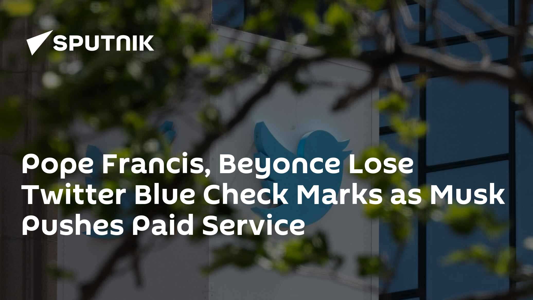 Pope Francis, Beyonce Lose Twitter Blue Check Marks as Musk Pushes Paid Service - Vimarsana News