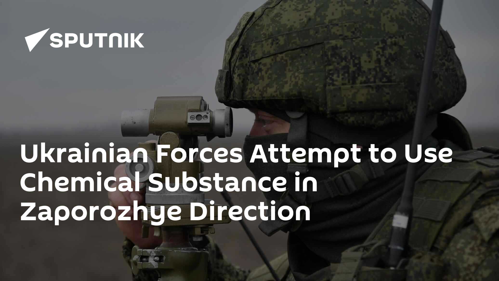 Ukrainian Forces Attempt to Use Chemical Substance in Zaporozhye Direction