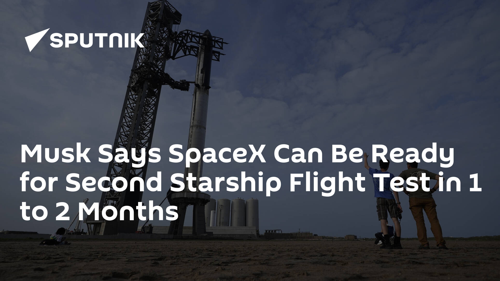 Musk Says SpaceX Can Be Ready for Second Starship Flight Test in 1 to 2 Months