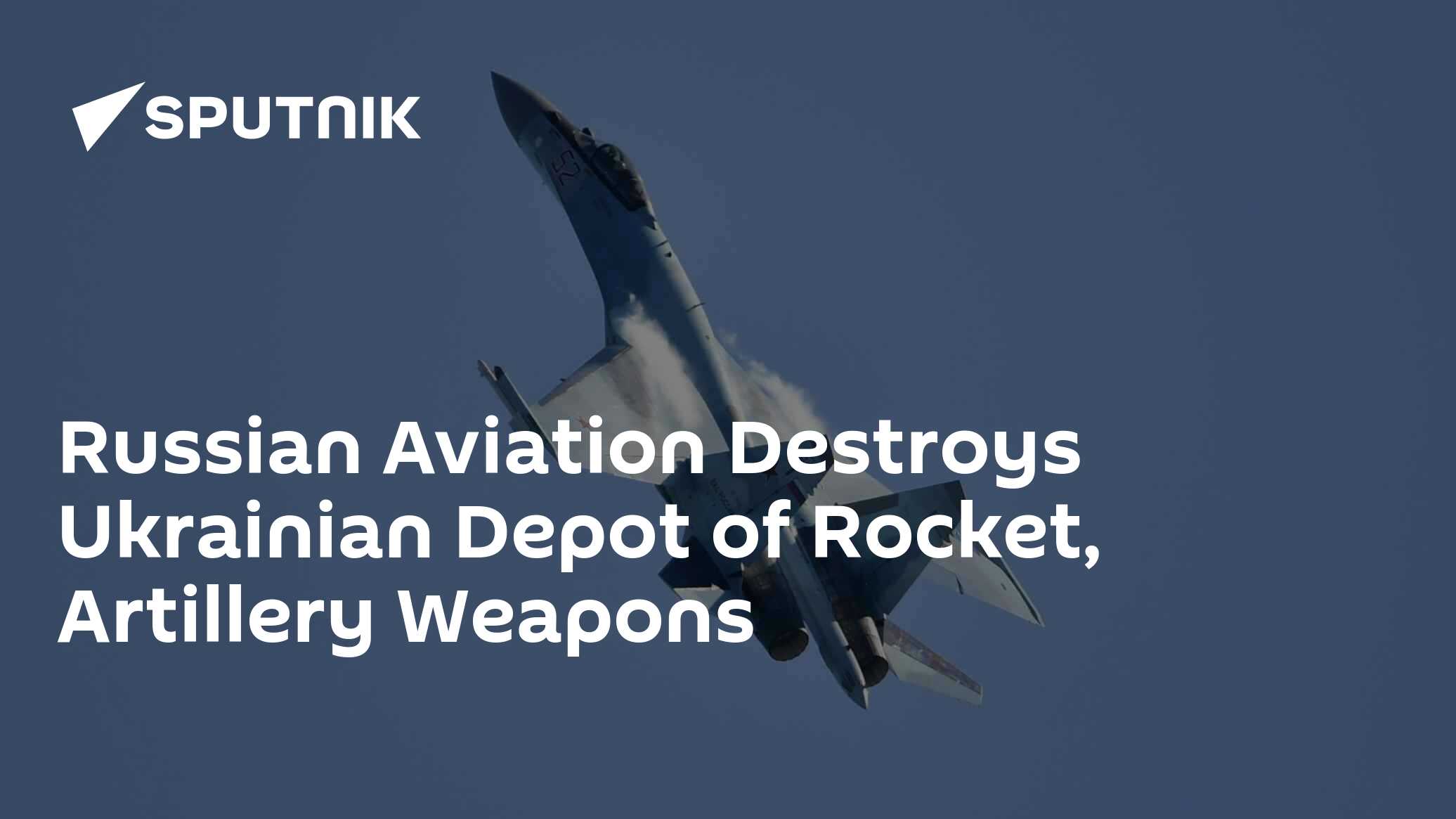 Russian Aviation Destroys Ukrainian Depot of Rocket, Artillery Weapons