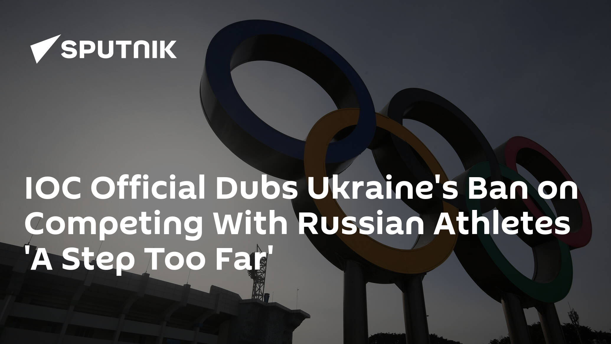 IOC Official Dubs Ukraine's Ban on Competing With Russian Athletes 'A Step Too Far'