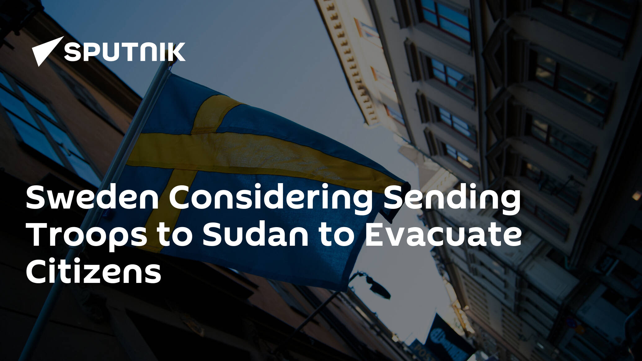 Sweden Considering Sending Troops to Sudan to Evacuate Citizens