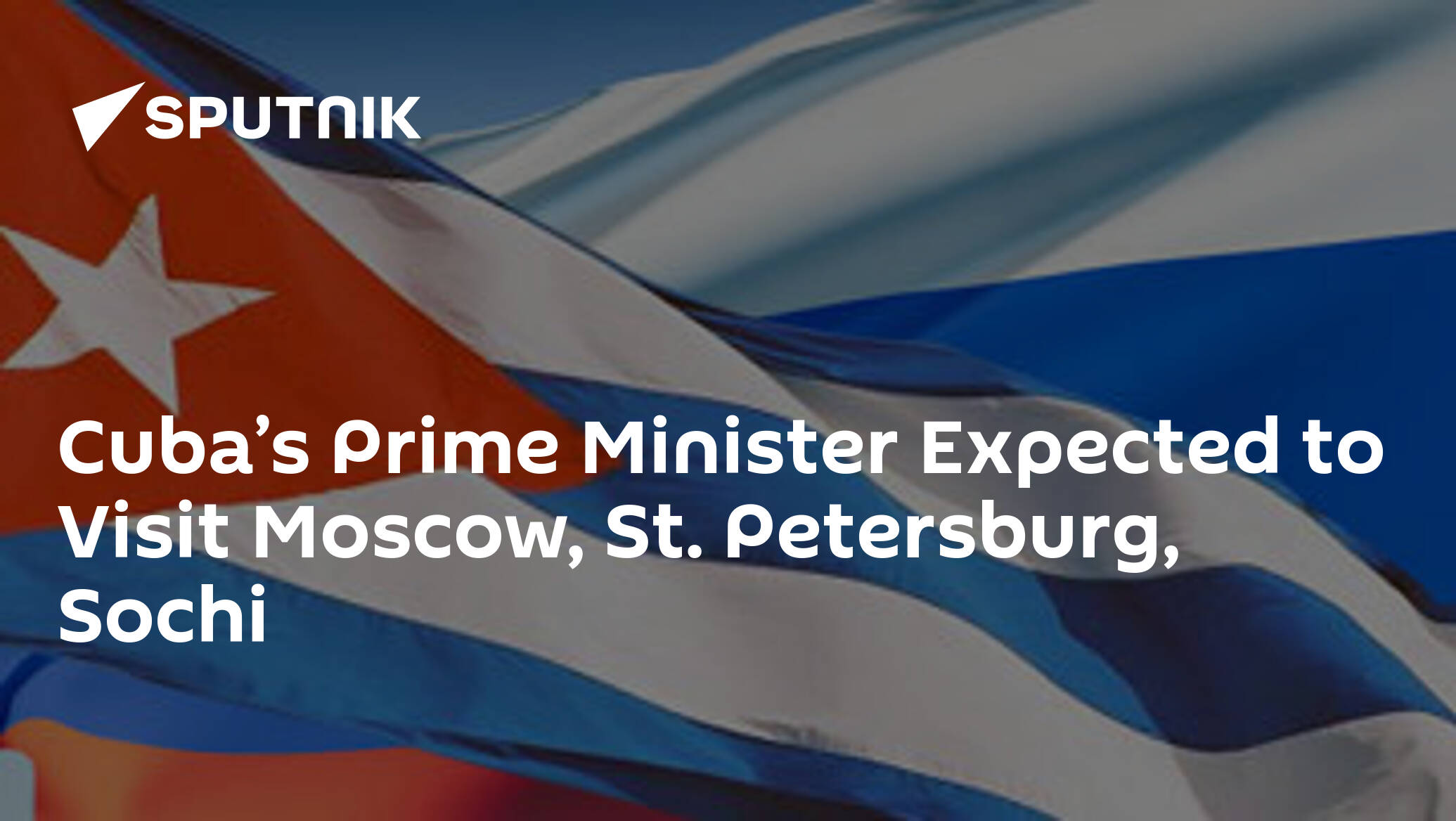 Cuba’s Prime Minister Expected to Visit Moscow, St. Petersburg, Sochi