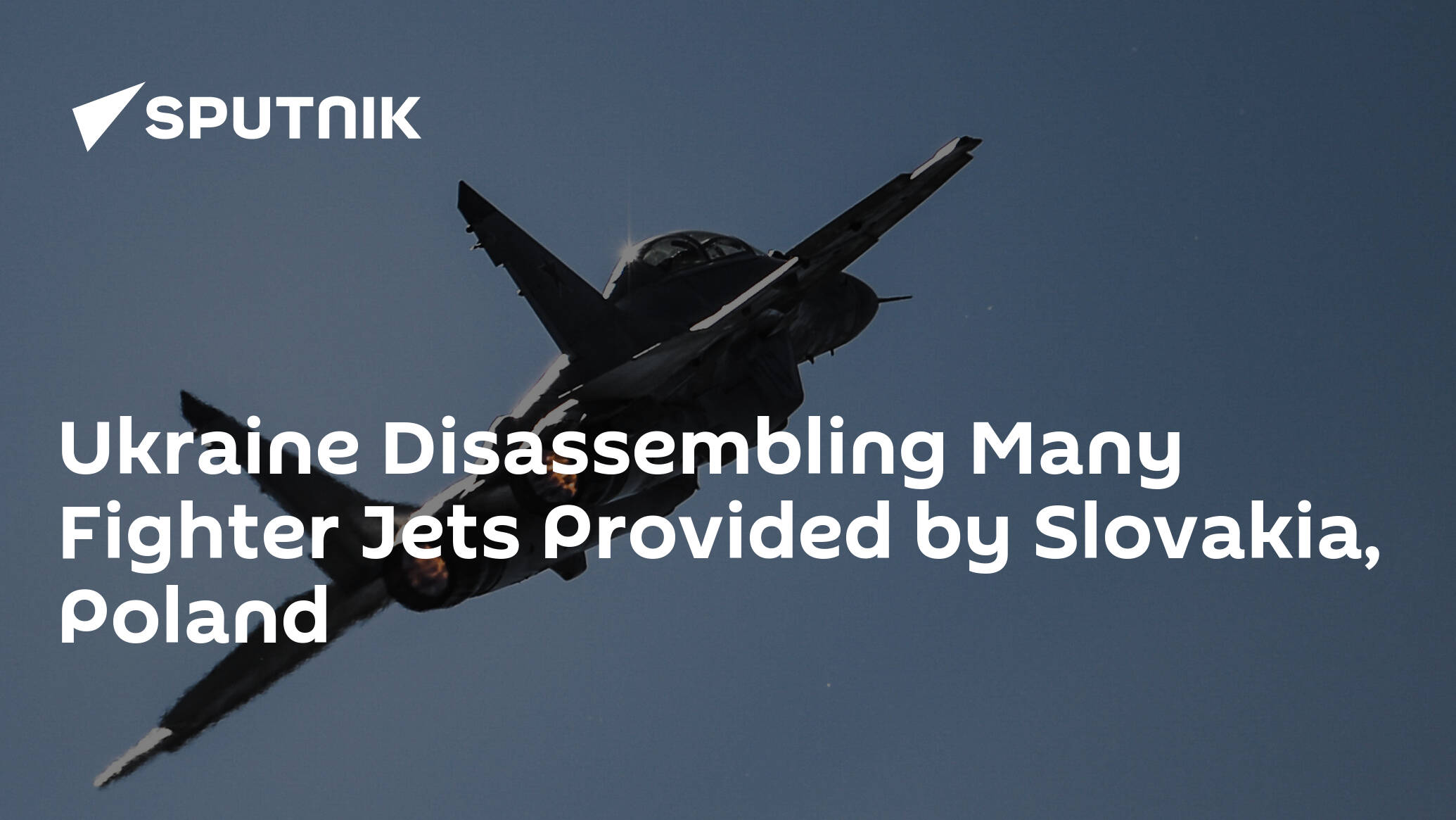 Ukraine Disassembling Many Fighter Jets Provided by Slovakia, Poland